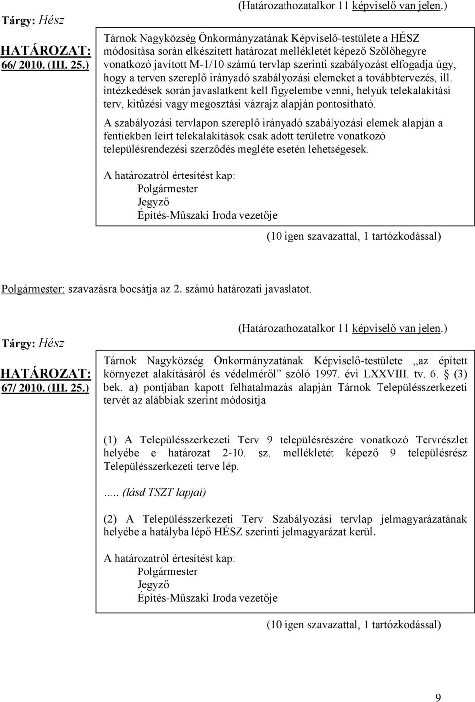 elfogadja úgy, hogy a terven szereplő irányadó szabályozási elemeket a továbbtervezés, ill.