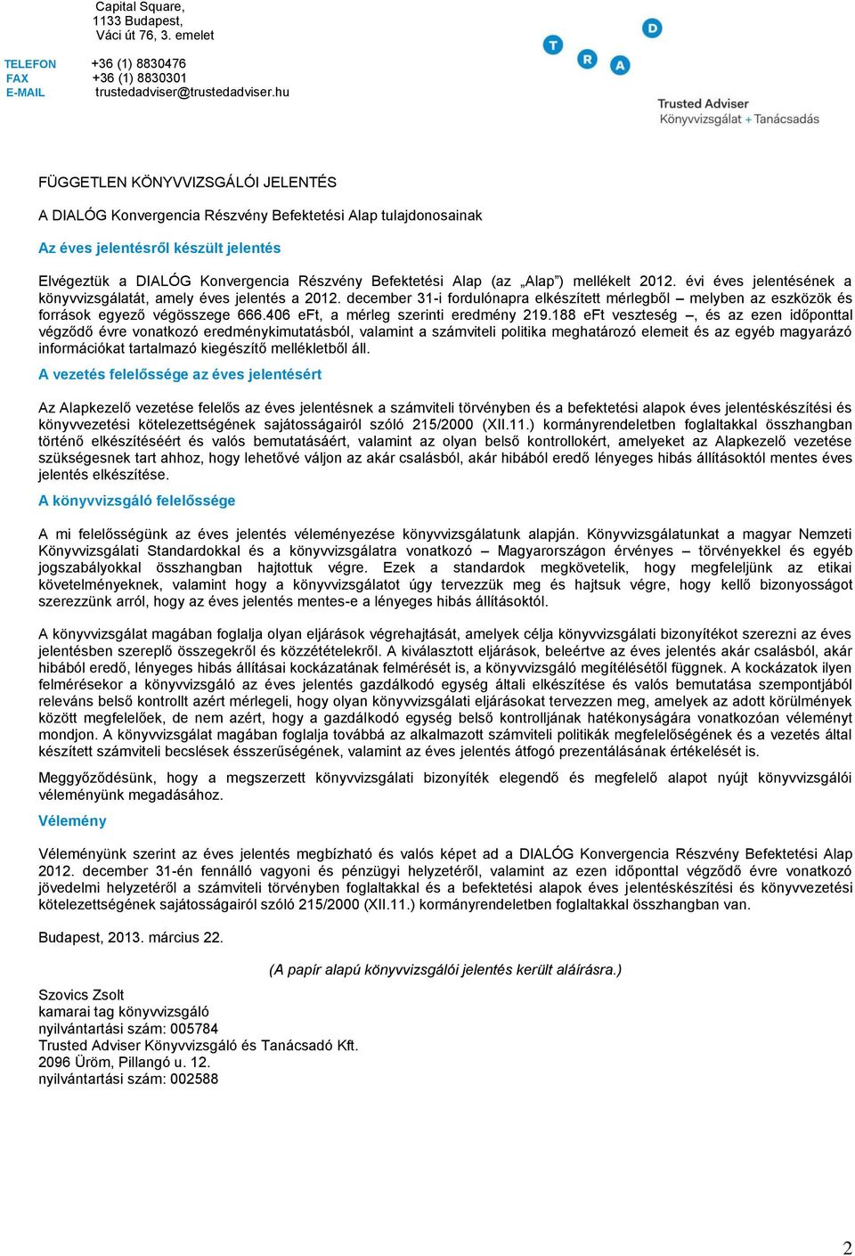 (az Alap ) mellékelt 2012. évi éves jelentésének a könyvvizsgálatát, amely éves jelentés a 2012. december 31-i fordulónapra elkészített mérlegből melyben az eszközök és források egyező végösszege 666.