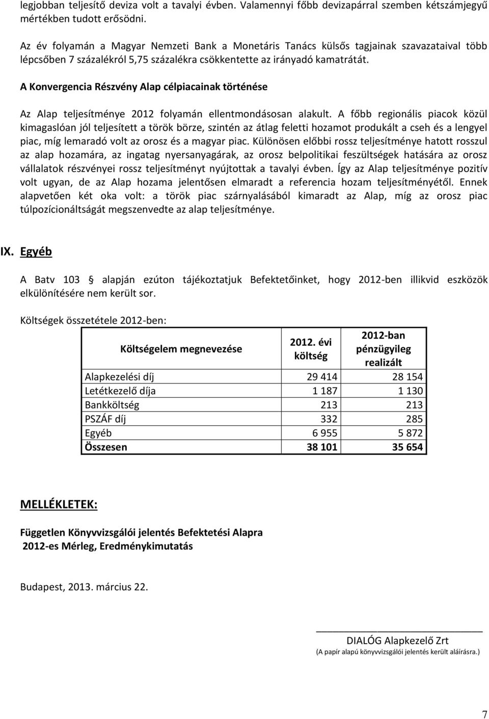 A Konvergencia Részvény Alap célpiacainak történése Az Alap teljesítménye 2012 folyamán ellentmondásosan alakult.