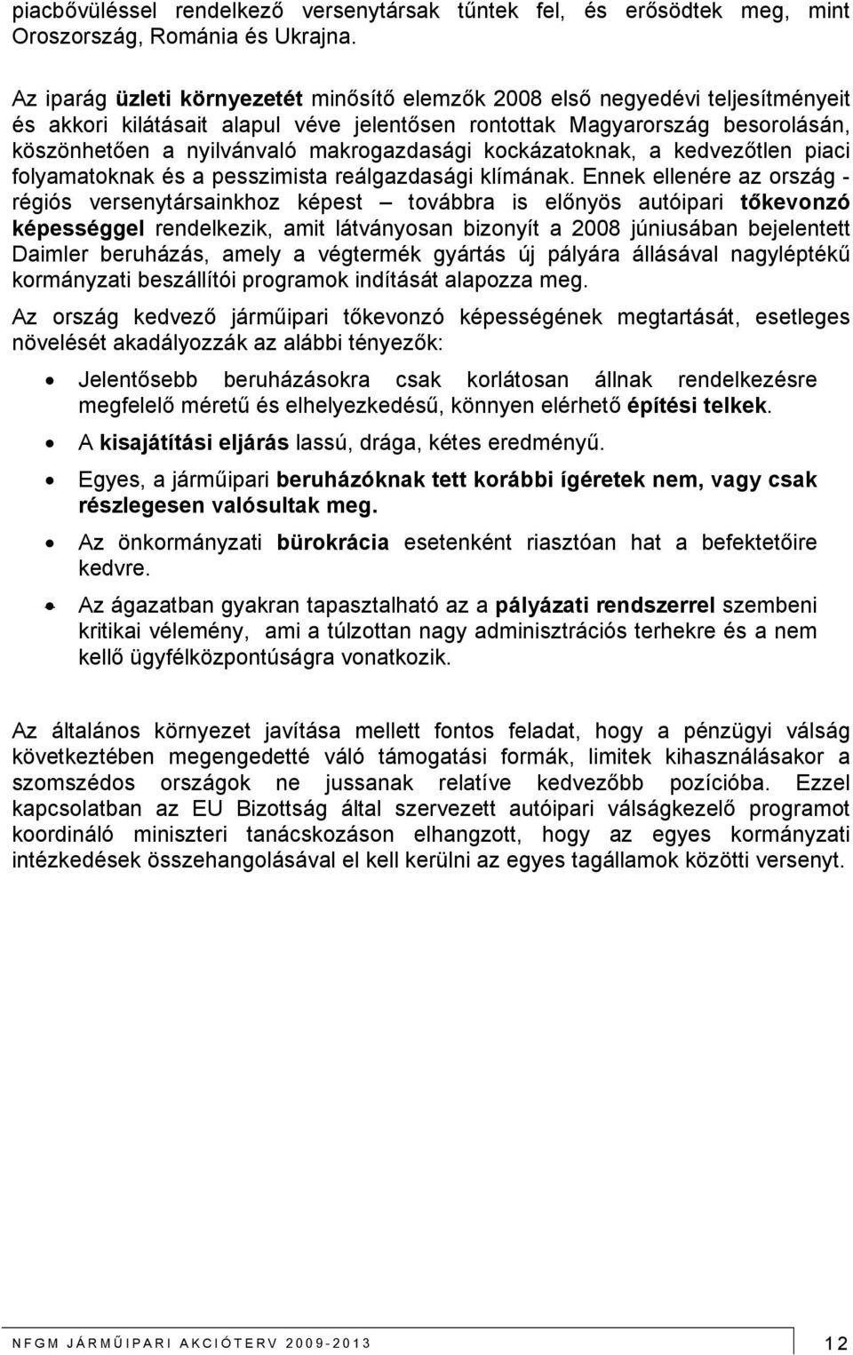 makrogazdasági kockázatoknak, a kedvezőtlen piaci folyamatoknak és a pesszimista reálgazdasági klímának.