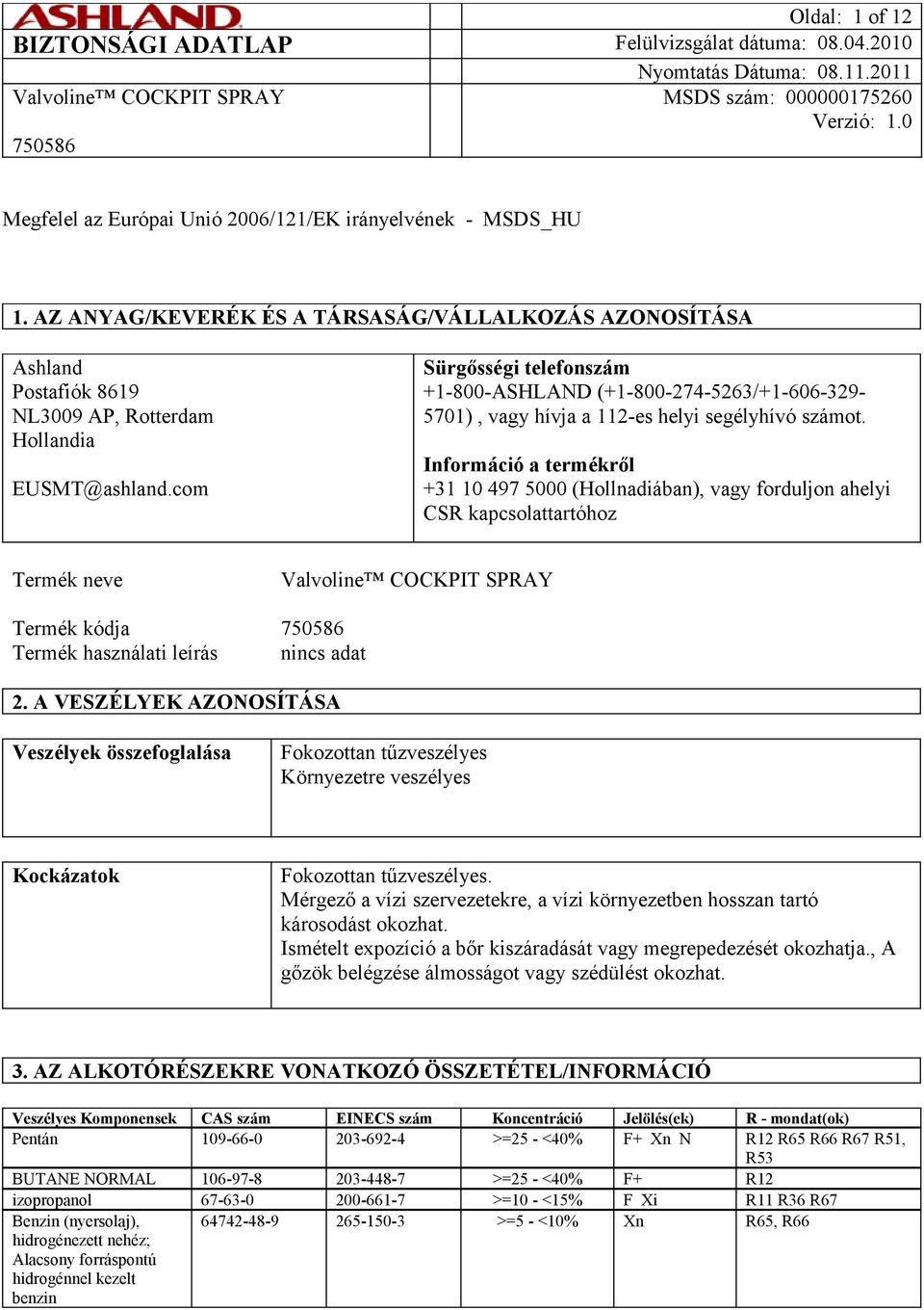 com Sürgősségi telefonszám +1-800-ASHLAND (+1-800-274-5263/+1-606-329-5701), vagy hívja a 112-es helyi segélyhívó számot.