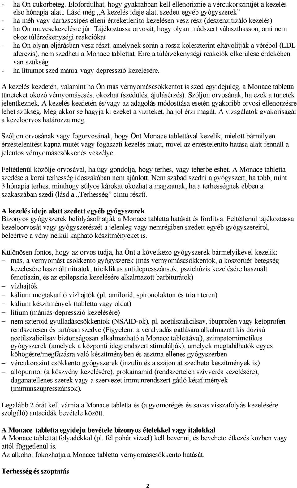 Tájékoztassa orvosát, hogy olyan módszert választhasson, ami nem okoz túlérzékenységi reakciókat - ha Ön olyan eljárásban vesz részt, amelynek során a rossz koleszterint eltávolítják a vérébol (LDL