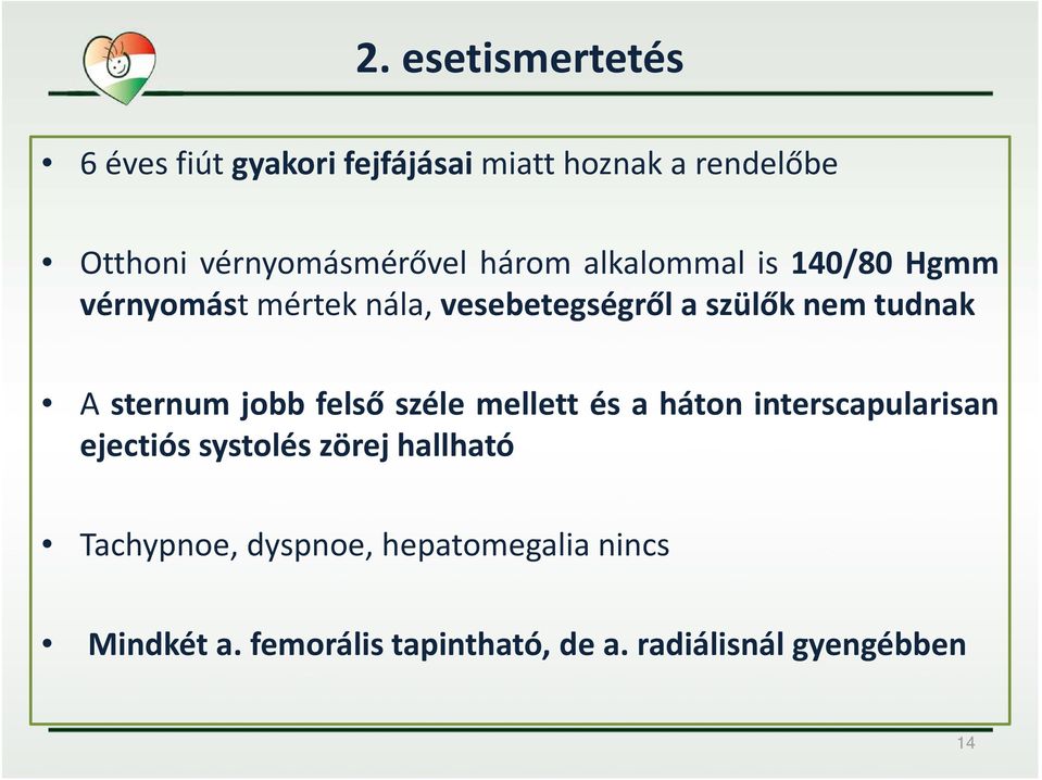 nem tudnak A sternum jobb felső széle mellett és a háton interscapularisan ejectiós systolés