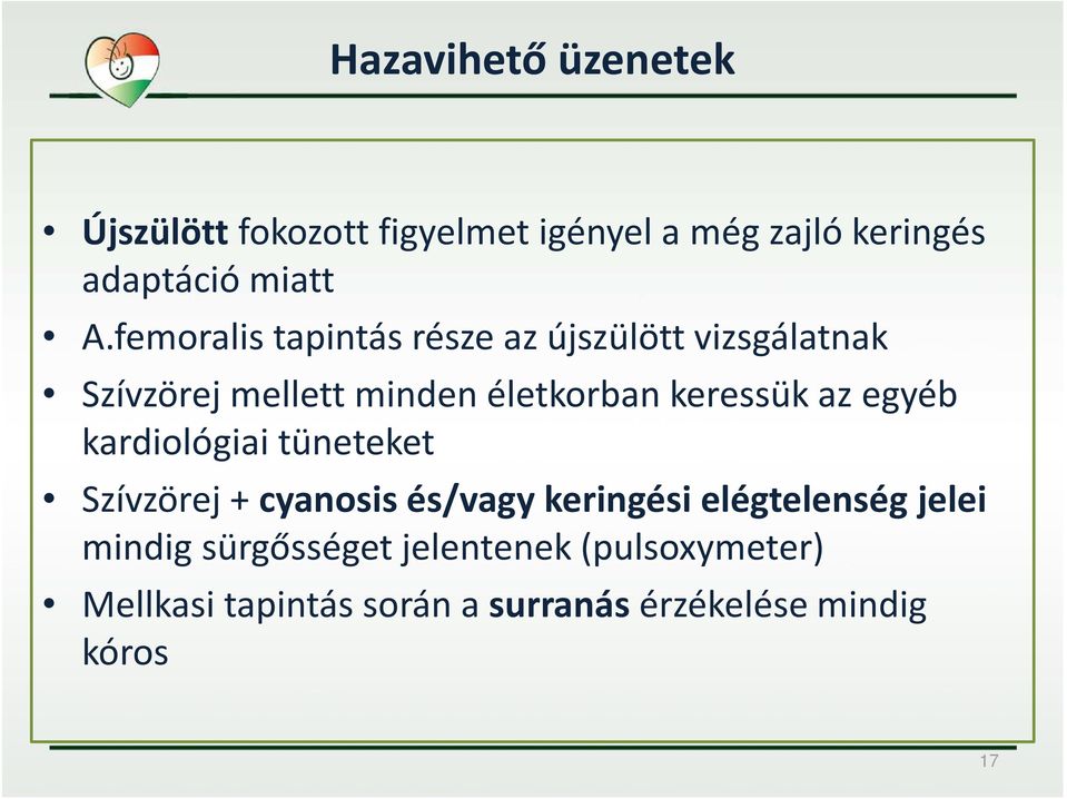 az egyéb kardiológiai tüneteket Szívzörej + cyanosis és/vagy keringési elégtelenség jelei mindig