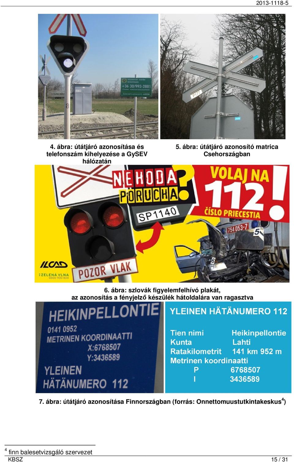 ábra: szlovák figyelemfelhívó plakát, az azonosítás a fényjelzı készülék hátoldalára van