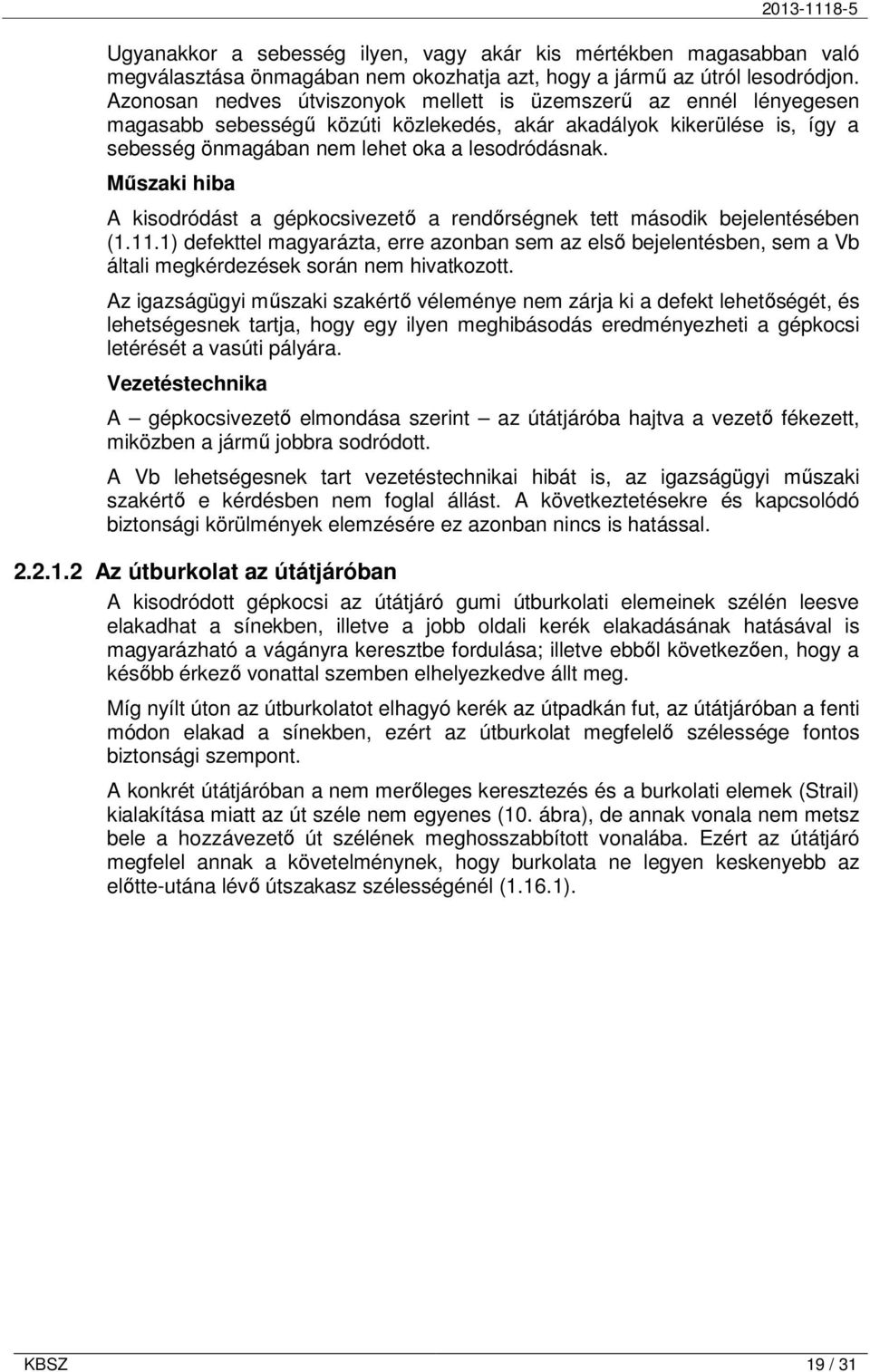 Mőszaki hiba A kisodródást a gépkocsivezetı a rendırségnek tett második bejelentésében (1.11.