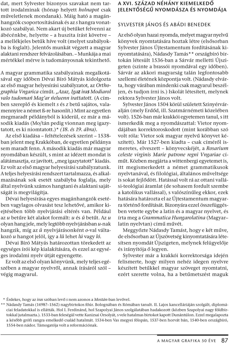 Jelentős munkát végzett a magyar alaktani rendszer felvázolásában. Munkája a mai mértékkel mérve is tudományosnak tekinthető.
