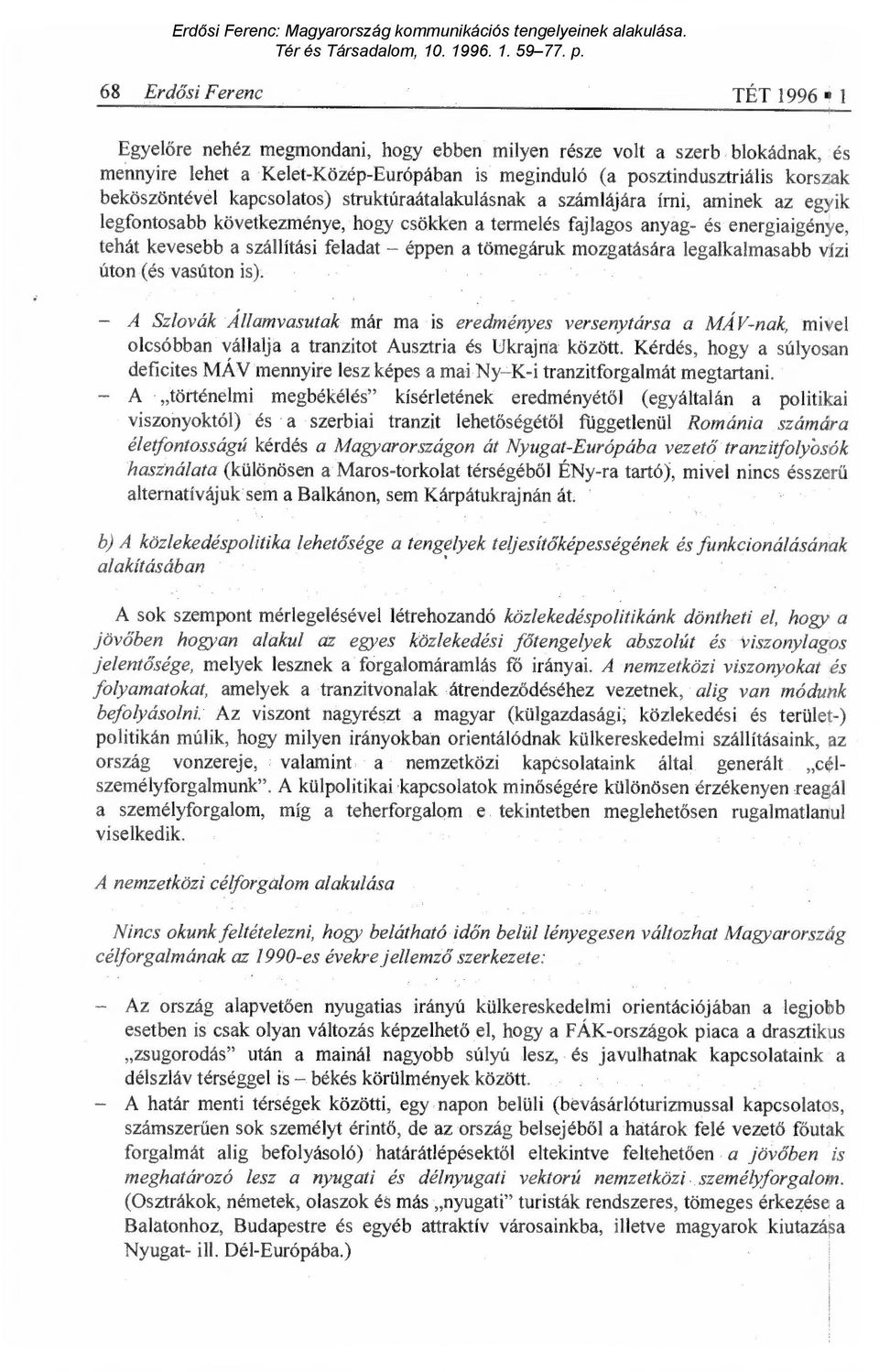 feladat éppen a tömegáruk mozgatására legalkalmasabb vízi úton (és vasúton is).
