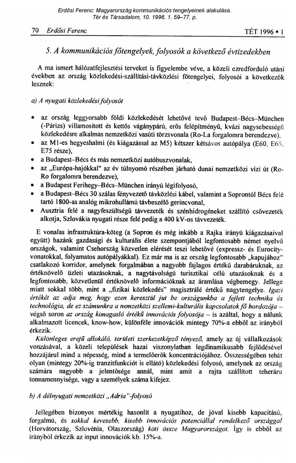 közlekedési-szállítási-távközlési f őtengelyei, folyosói a következ ők lesznek: a) A nyugati közlekedési folyosót az ország leggyorsabb földi közlekedését lehet ővé tevő Budapest Bécs München
