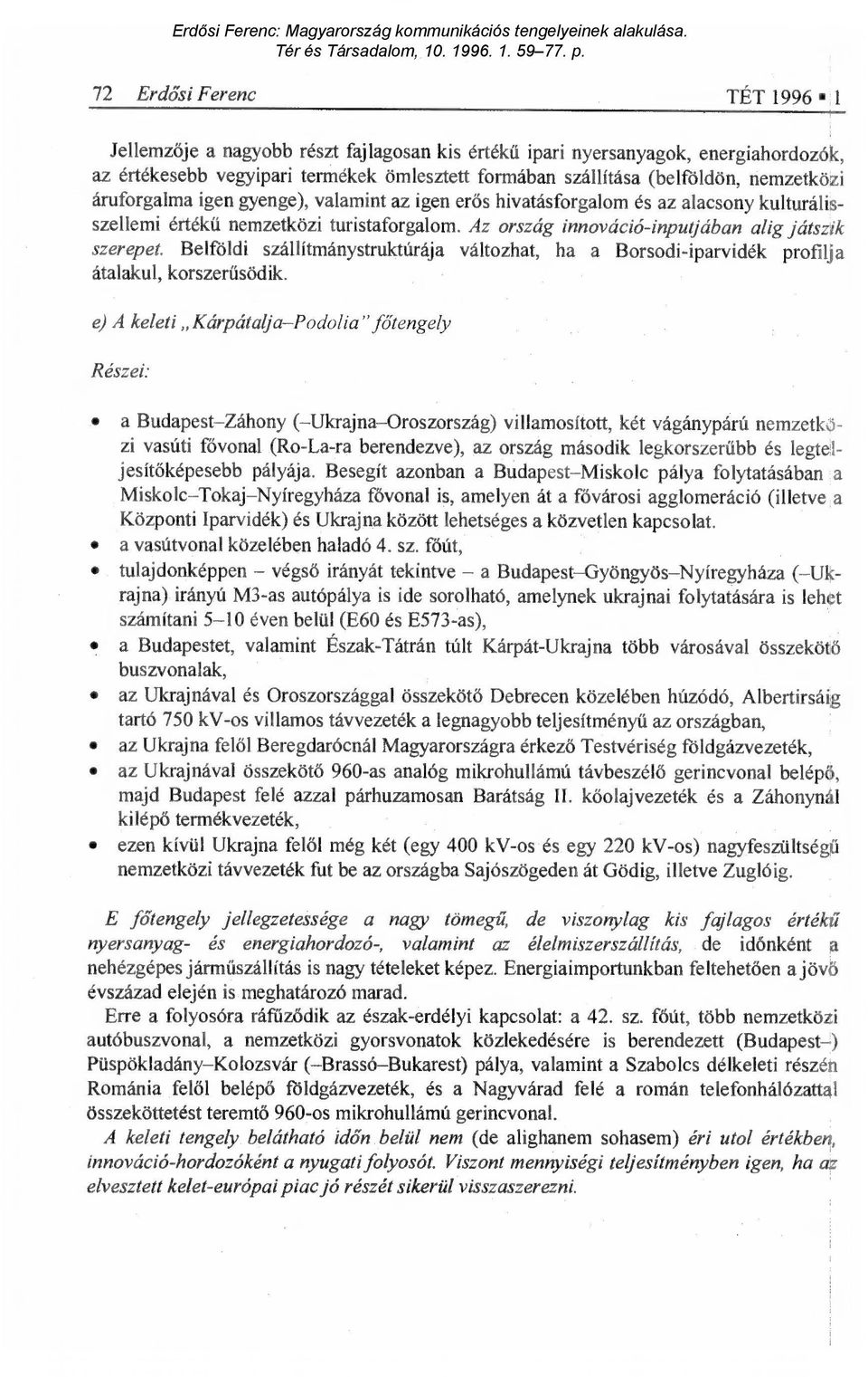 Belföldi szállítmánystruktúrája változhat, ha a Borsodi-iparvidék profilja átalakul, korszer űsödik.