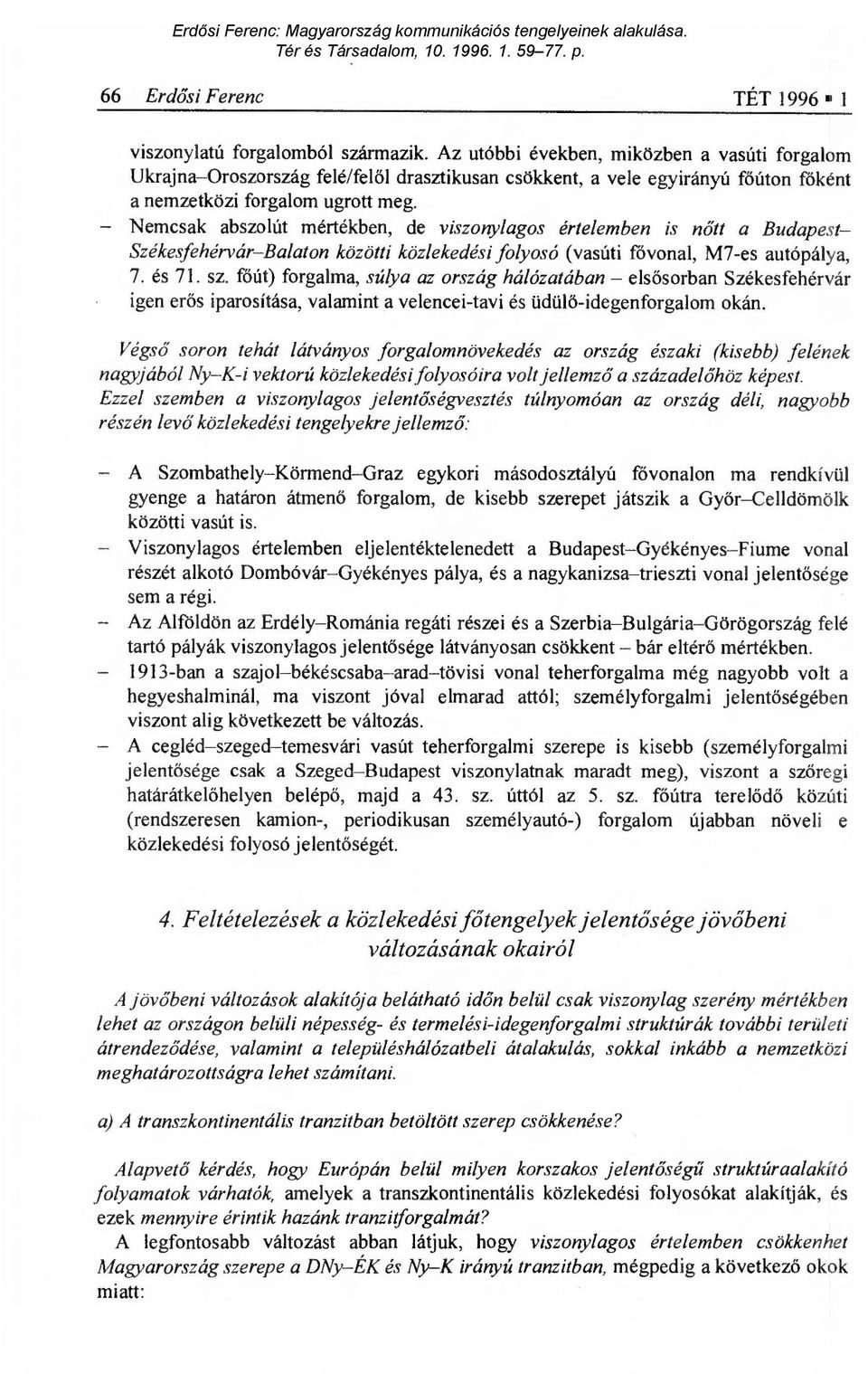 Nemcsak abszolút mértékben, de viszonylagos értelemben is n őtt a Budapest- Székesfehérvár Balaton közötti közlekedési folyosó (vasúti fővonal, M7-es autópálya, 7. és 71. sz.