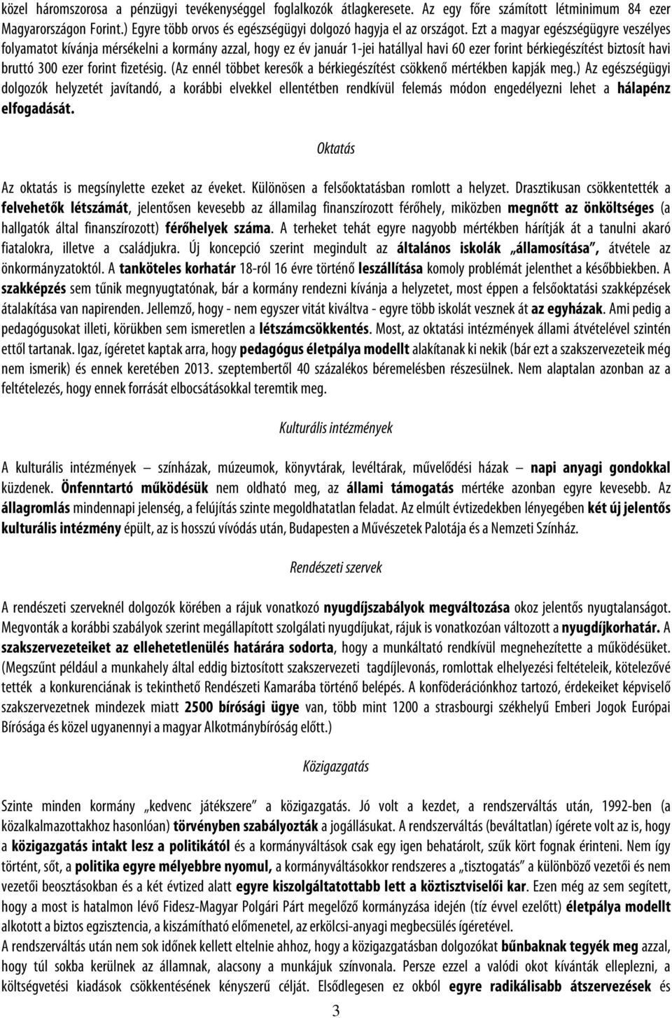 fizetésig. (Az ennél többet keresők a bérkiegészítést csökkenő mértékben kapják meg.