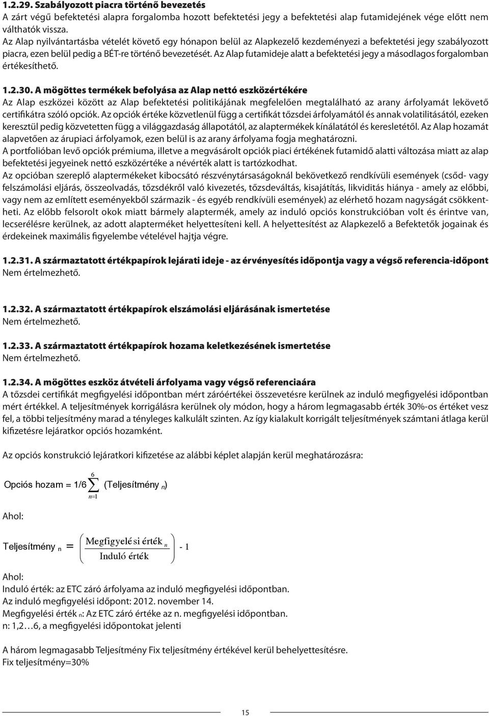 Az Alap futamideje alatt a befektetési jegy a másodlagos forgalomban értékesíthető. 1.2.30.