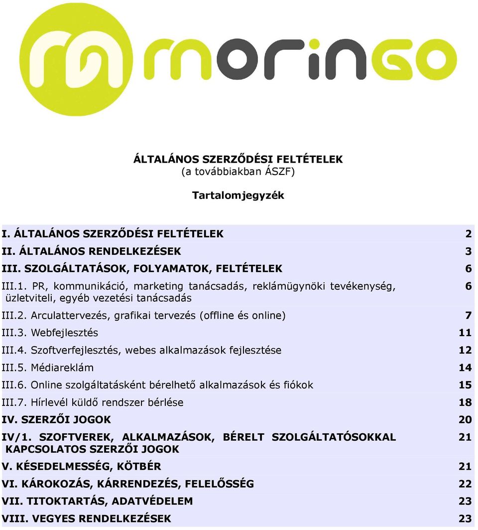 Szoftverfejlesztés, webes alkalmazások fejlesztése 12 III.5. Médiareklám 14 III.6. Online szolgáltatásként bérelhető alkalmazások és fiókok 15 III.7. Hírlevél küldő rendszer bérlése 18 IV.