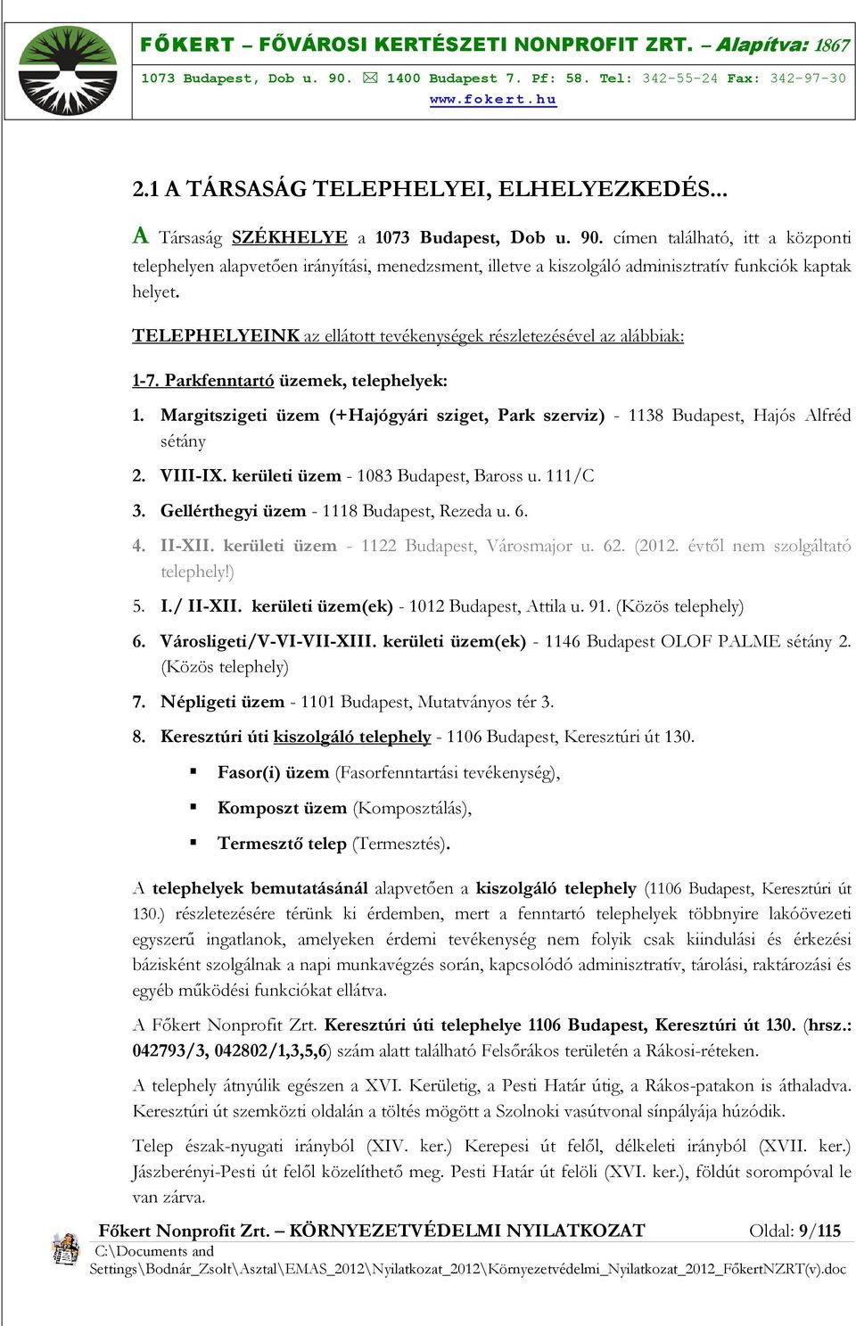 TELEPHELYEINK az ellátott tevékenységek részletezésével az alábbiak: 1-7. Parkfenntartó üzemek, telephelyek: 1.