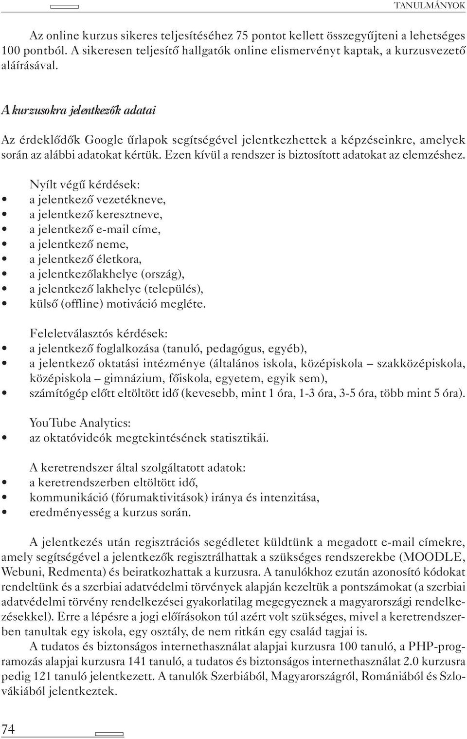 Ezen kívül a rendszer is biztosított adatokat az elemzéshez.
