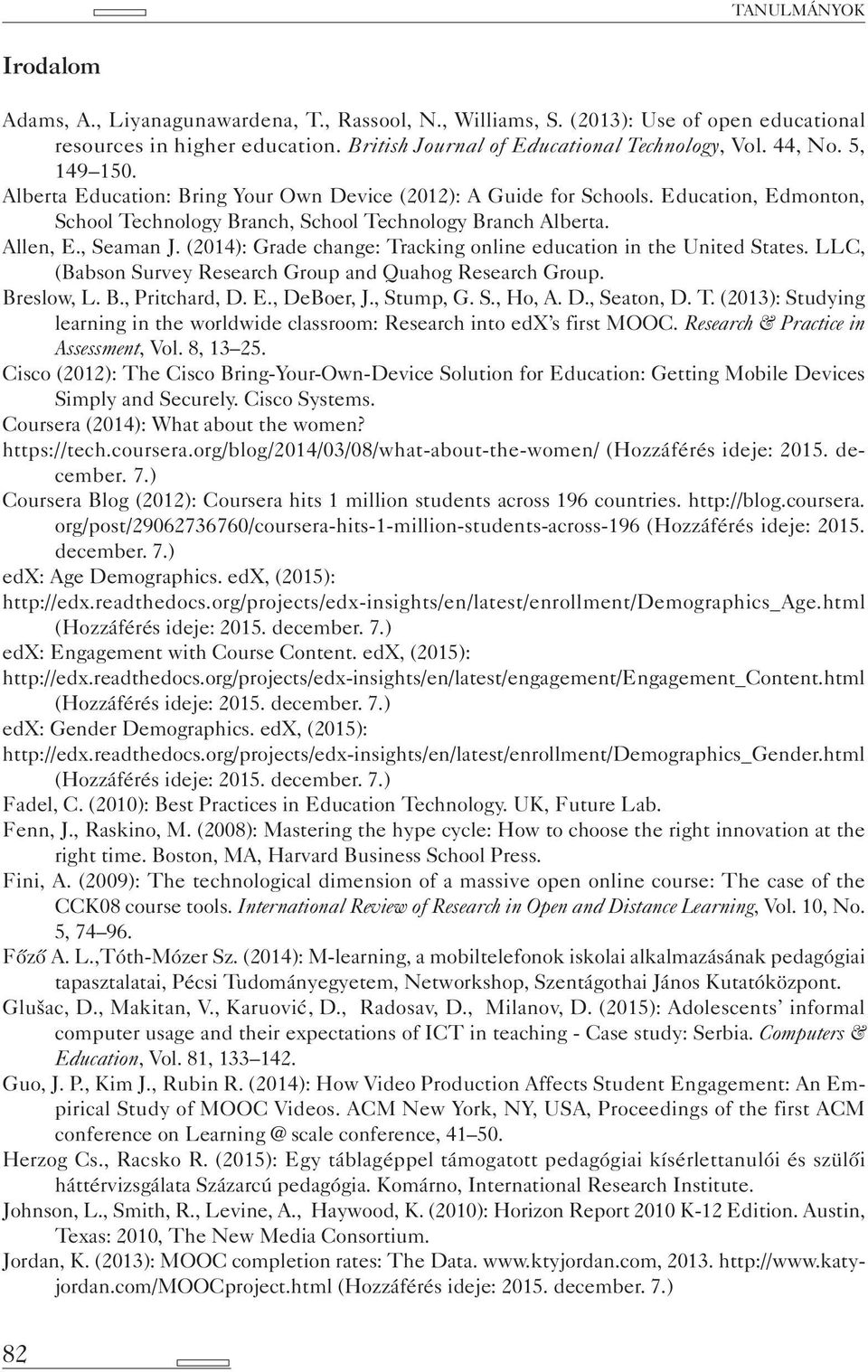 (2014): Grade change: Tracking online education in the United States. LLC, (Babson Survey Research Group and Quahog Research Group. Breslow, L. B., Pritchard, D. E., DeBoer, J., Stump, G. S., Ho, A.
