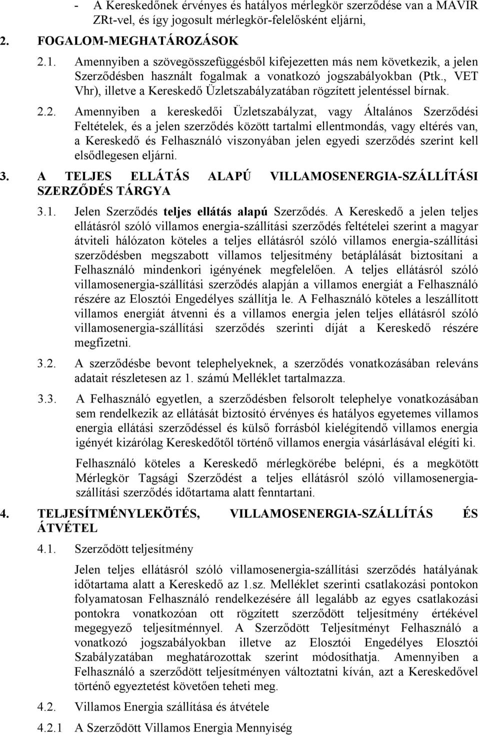 , VET Vhr), illetve a Kereskedő Üzletszabályzatában rögzített jelentéssel bírnak. 2.