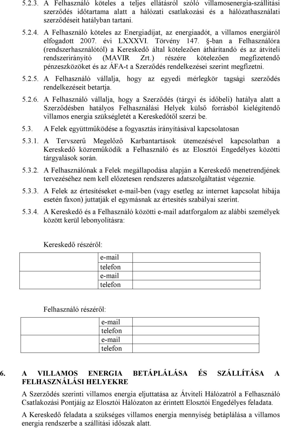 -ban a Felhasználóra (rendszerhasználótól) a Kereskedő által kötelezően áthárítandó és az átviteli rendszerirányító (MAVIR Zrt.