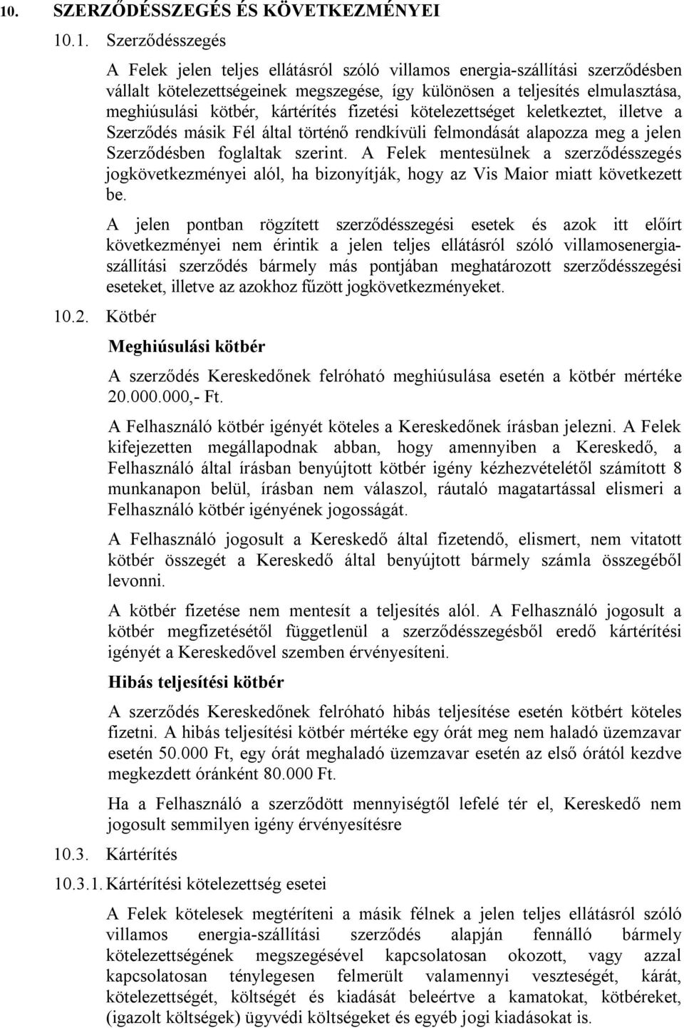 foglaltak szerint. A Felek mentesülnek a szerződésszegés jogkövetkezményei alól, ha bizonyítják, hogy az Vis Maior miatt következett be.