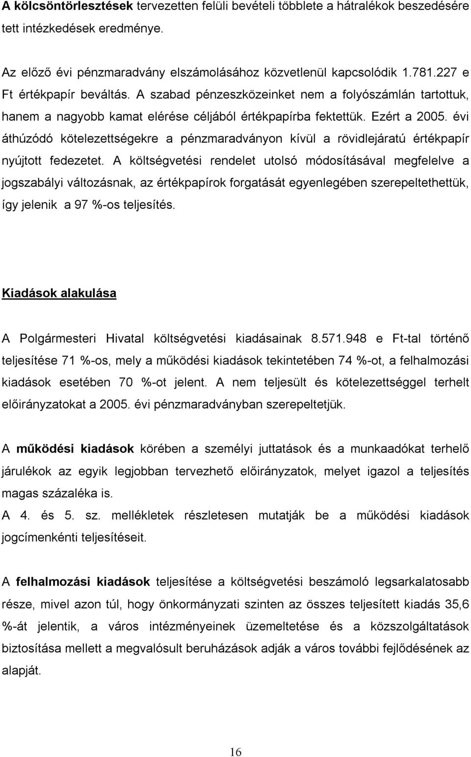 évi áthúzódó kötelezettségekre a pénzmaradványon kívül a rövidlejáratú értékpapír nyújtott fedezetet.