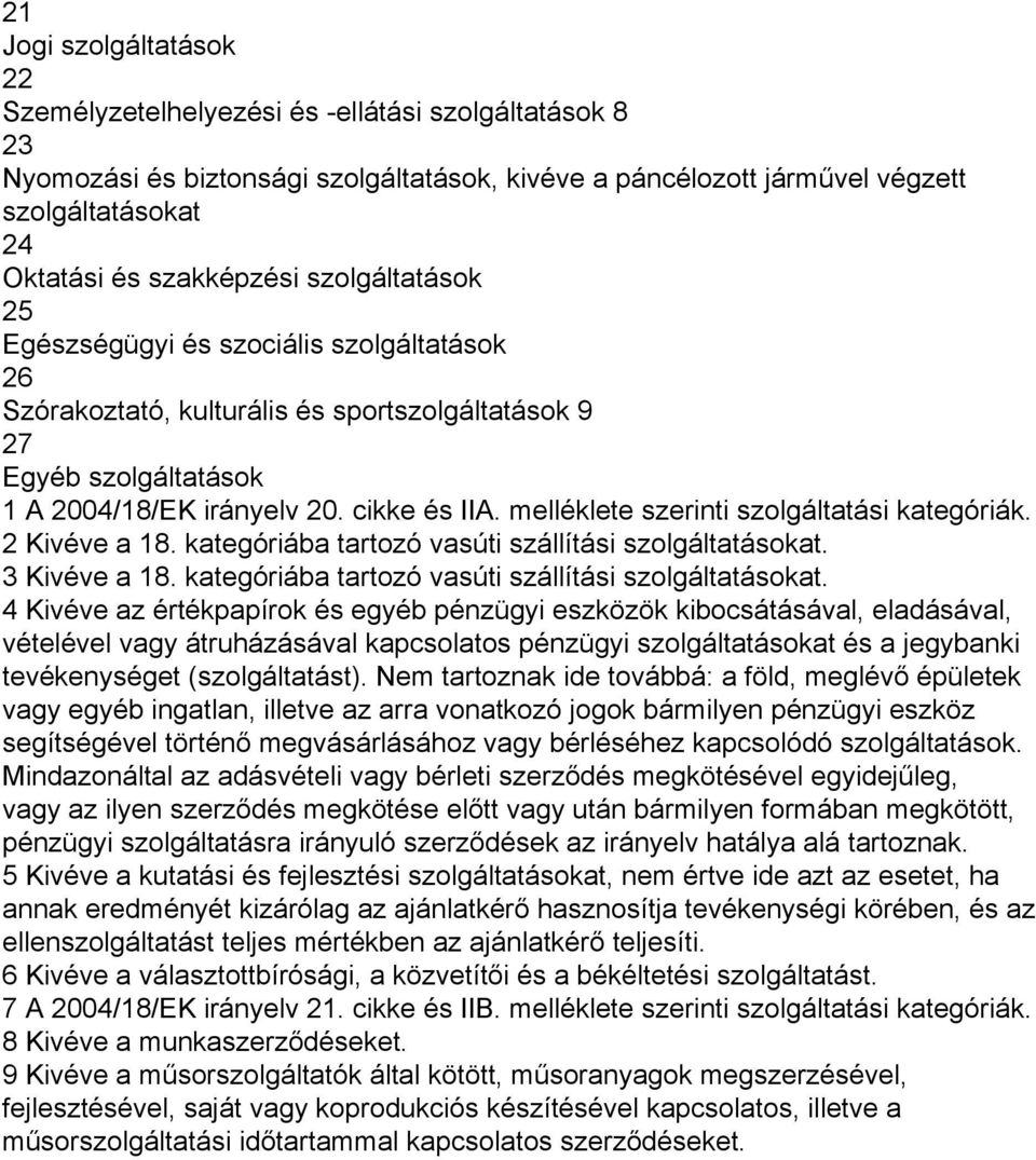melléklete szerinti szolgáltatási kategóriák. 2 Kivéve a 18. kategóriába tartozó vasúti szállítási szolgáltatásokat.