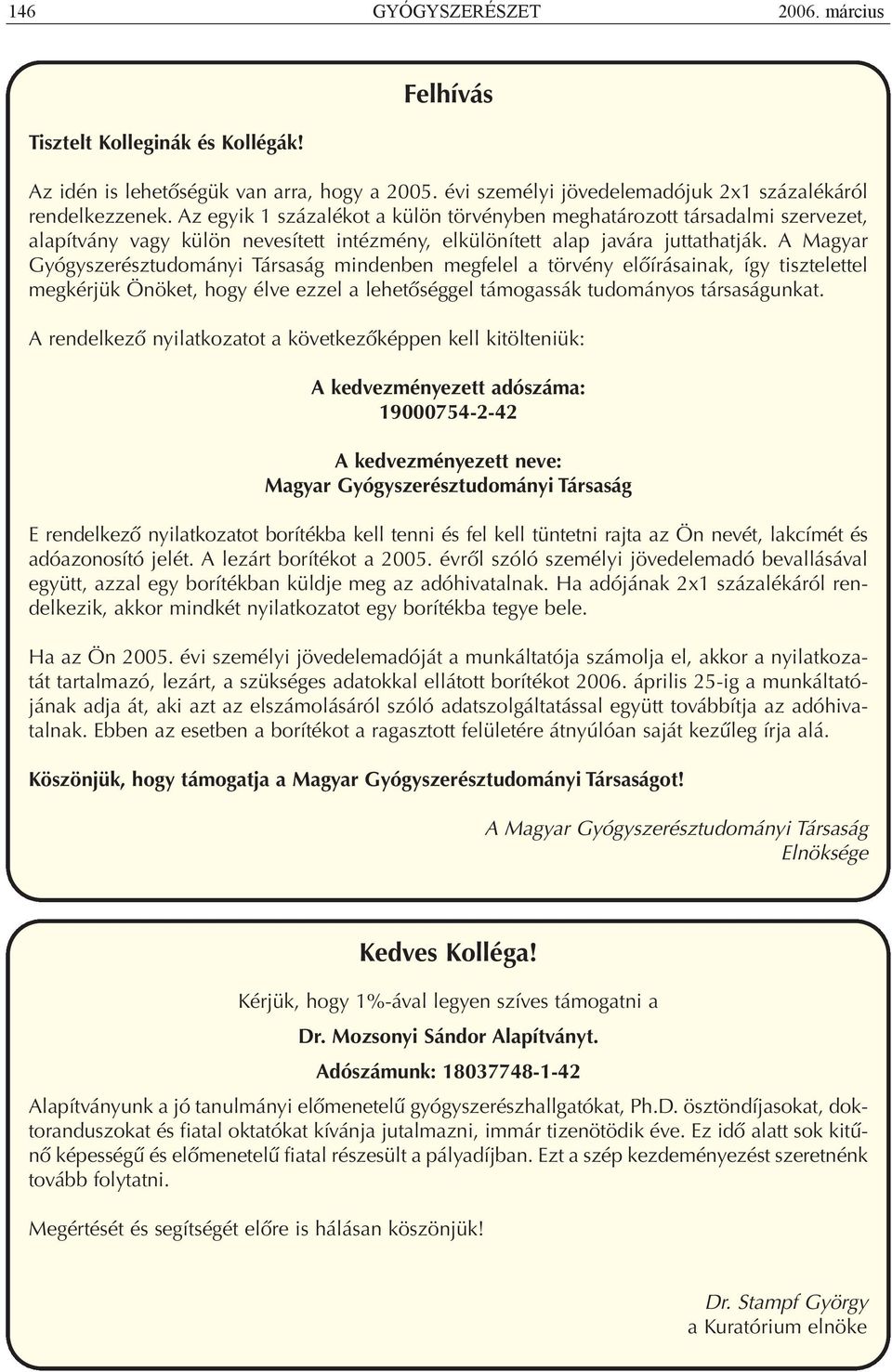 A Magyar Gyógyszerésztudományi Társaság mindenben megfelel a törvény előírásainak, így tisztelettel megkérjük Önöket, hogy élve ezzel a lehetőséggel támogassák tudományos társaságunkat.