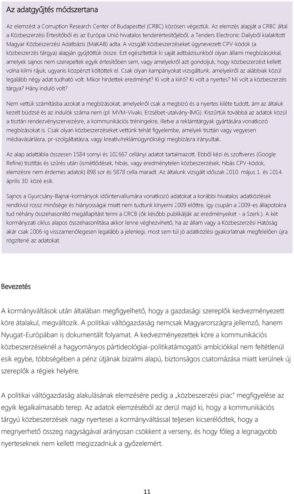 A vizsgált közbeszerzéseket úgynevezett CPV-kódok (a közbeszerzés tárgya) alapján gyűjtöttük össze.