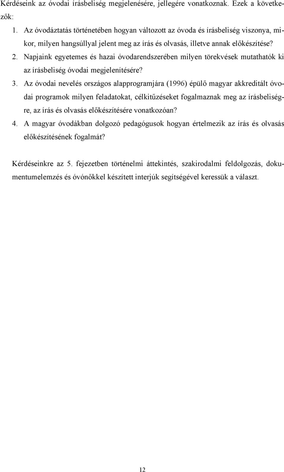 Napjaink egyetemes és hazai óvodarendszerében milyen törekvések mutathatók ki az írásbeliség óvodai megjelenítésére? 3.