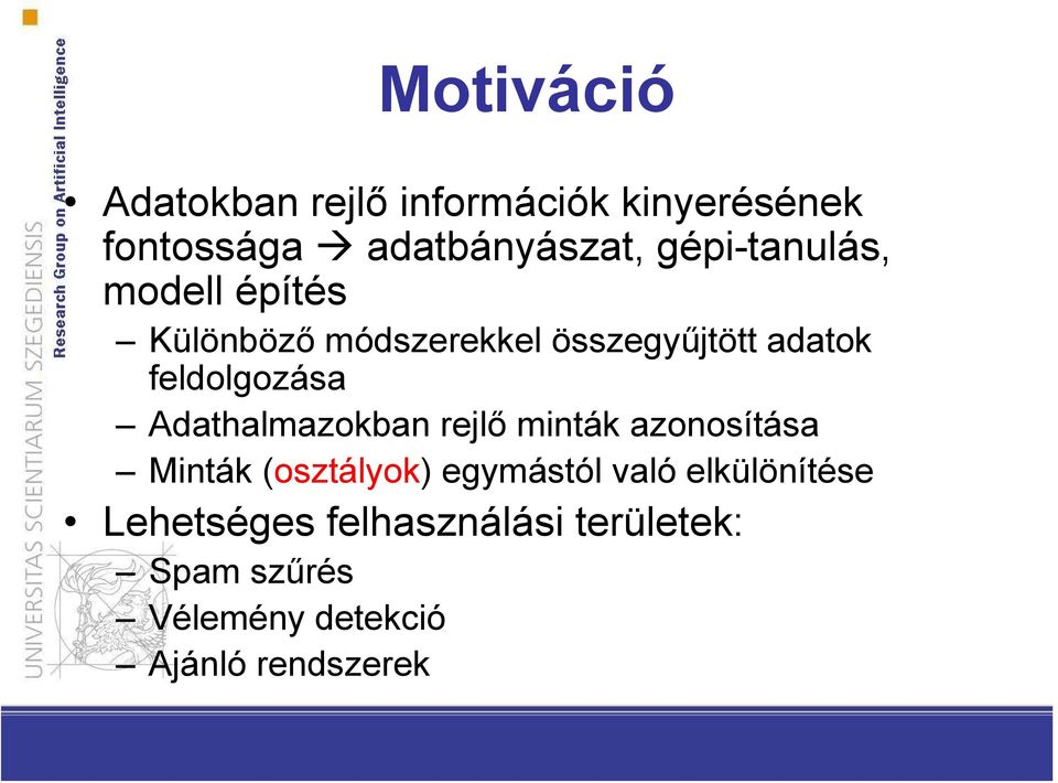 feldolgozása Adathalmazokban rejlő minták azonosítása Minták (osztályok) egymástól