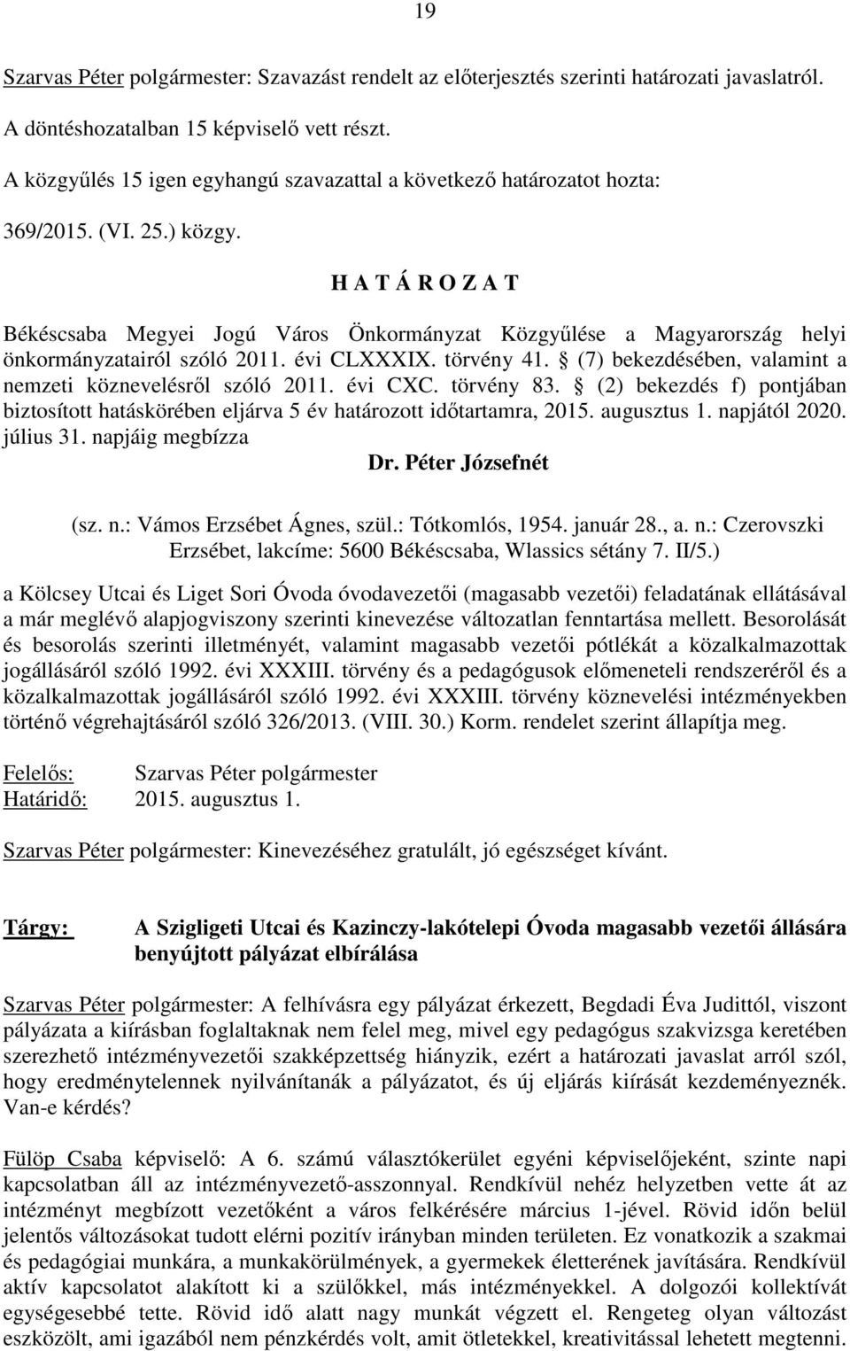 H A T Á R O Z A T Békéscsaba Megyei Jogú Város Önkormányzat Közgyőlése a Magyarország helyi önkormányzatairól szóló 2011. évi CLXXXIX. törvény 41.