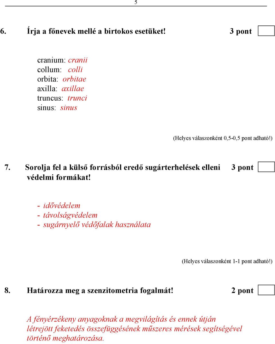 adható!) 7. Sorolja fel a külsı forrásból eredı sugárterhelések elleni 3 pont védelmi formákat!