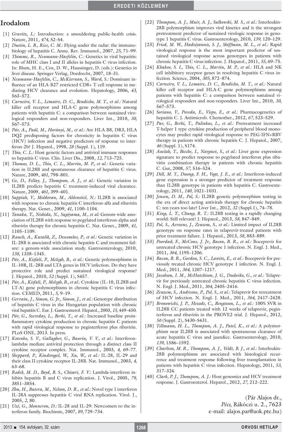 , Haussinger, D. (eds.): Genetics in liver disease. Springer Verlag, Dordrecht, 2007, 18 31. [4] Neumann-Haefelin, C., McKiernan, S., Ward, S.