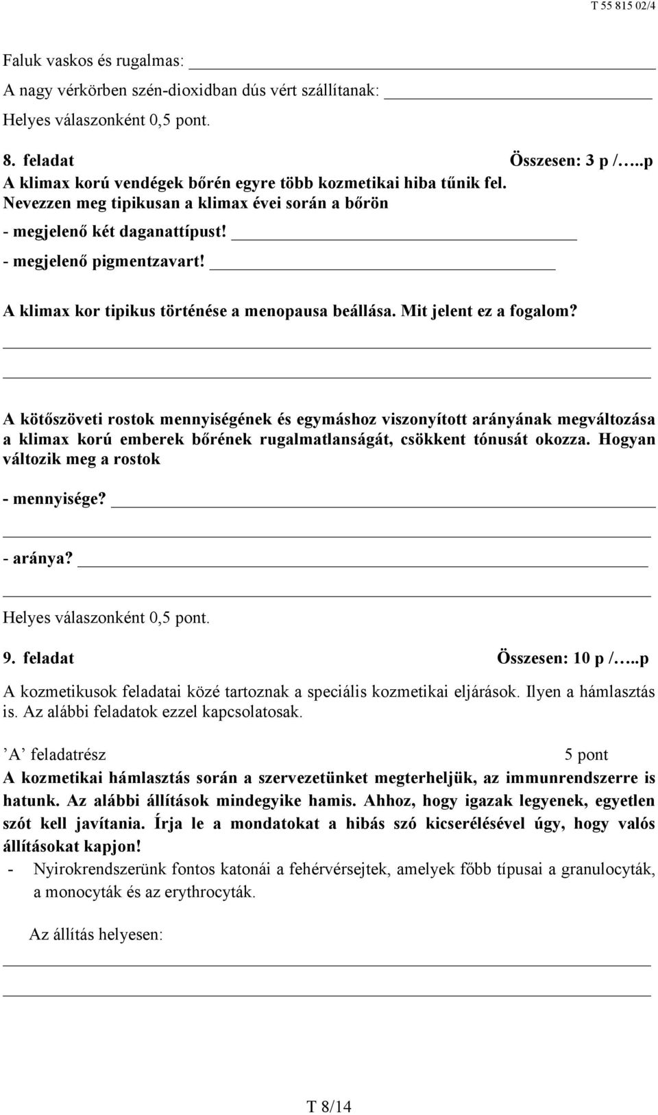 A kötőszöveti rostok mennyiségének és egymáshoz viszonyított arányának megváltozása a klimax korú emberek bőrének rugalmatlanságát, csökkent tónusát okozza. Hogyan változik meg a rostok mennyisége?