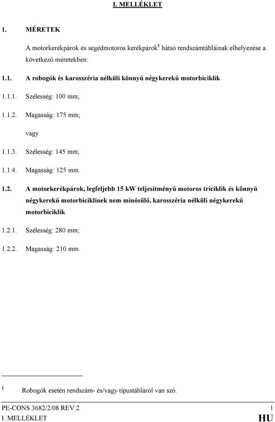 Magasság: 175 mm; vagy 1.1.3. Szélesség: 145 mm; 1.1.4. Magasság: 125