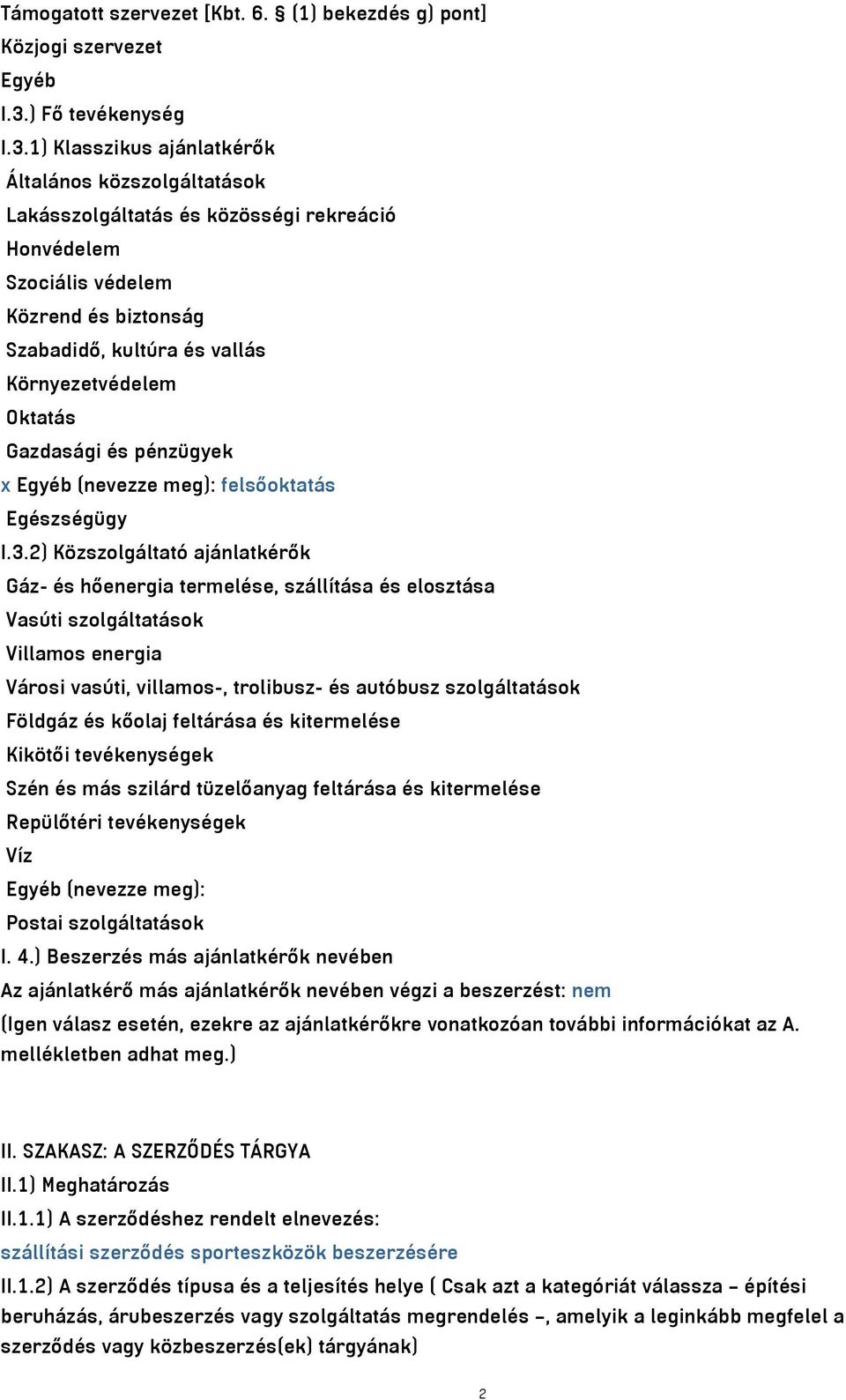 1) Klasszikus ajánlatkérők Általános közszolgáltatások Lakásszolgáltatás és közösségi rekreáció Honvédelem Szociális védelem Közrend és biztonság Szabadidő, kultúra és vallás Környezetvédelem Oktatás