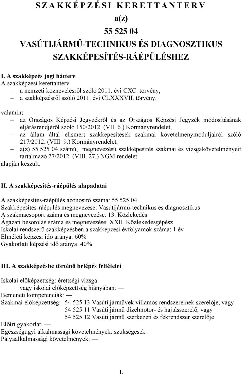 ) Kormányrendelet, az állam által elismert szakképesítések szakmai követelménymoduljairól szóló 217/2012. (VIII. 9.