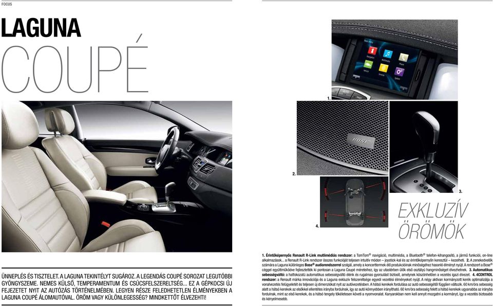 Érintőképernyős Renault R-Link mutlimédiás rendszer: a TomTom navigáció, multimédia, a Bluetooth telefon-kihangosító, a jármű funkciói, on-line alkalmazások.