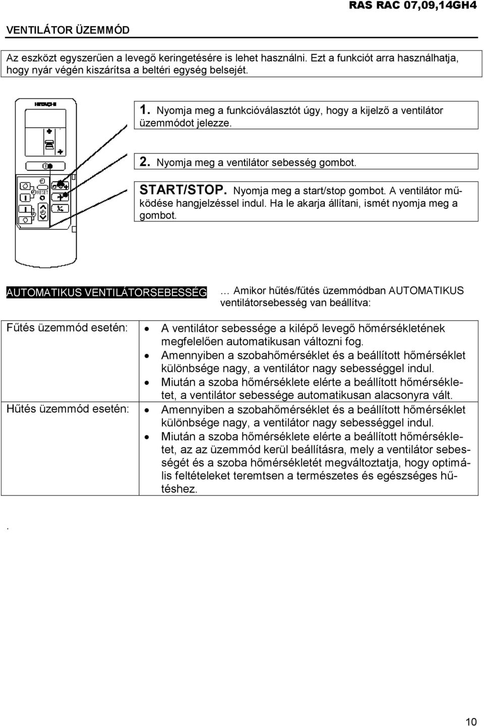 A ventilátor működése hangjelzéssel indul. Ha le akarja állítani, ismét nyomja meg a gombot.