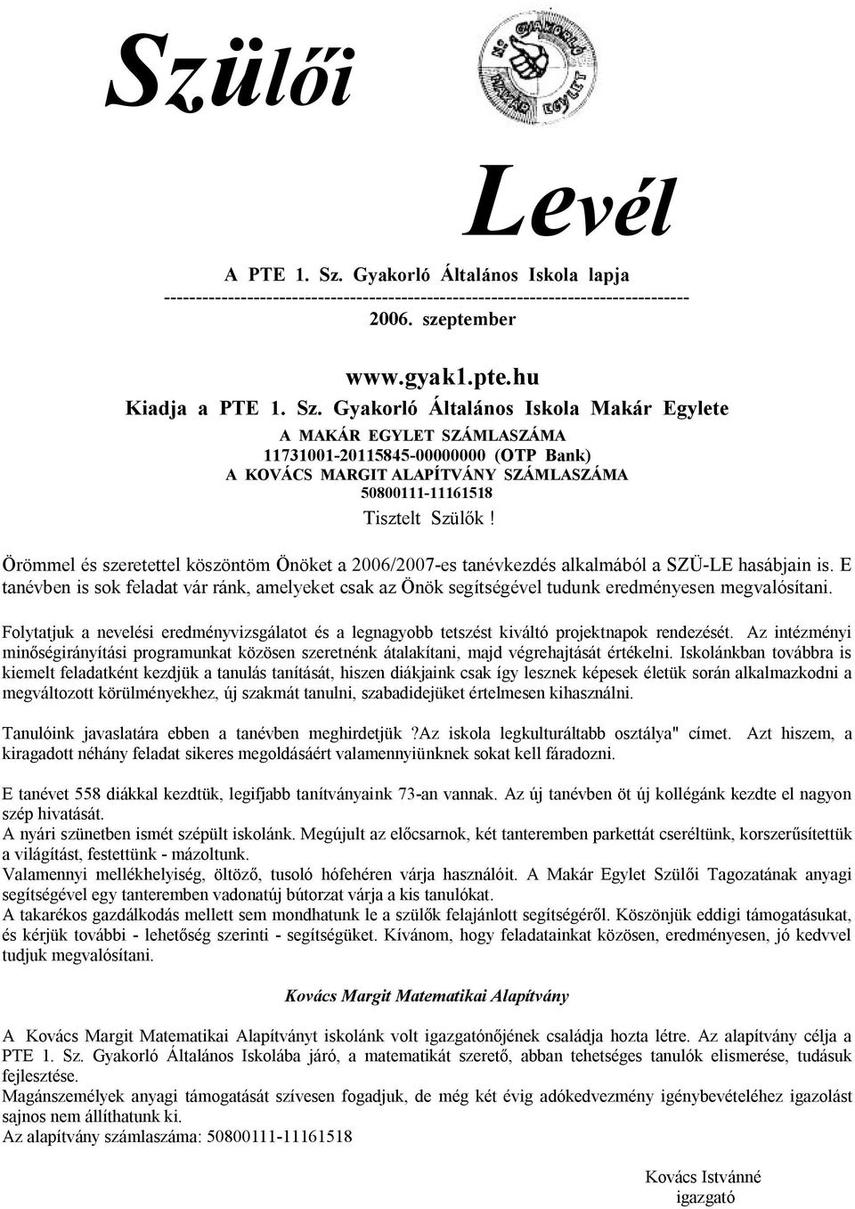 Gyakorló Általános Iskola Makár Egylete A MAKÁR EGYLET SZÁMLASZÁMA 11731001-20115845-00000000 (OTP Bank) A KOVÁCS MARGIT ALAPÍTVÁNY SZÁMLASZÁMA 50800111-11161518 Tisztelt Szülők!