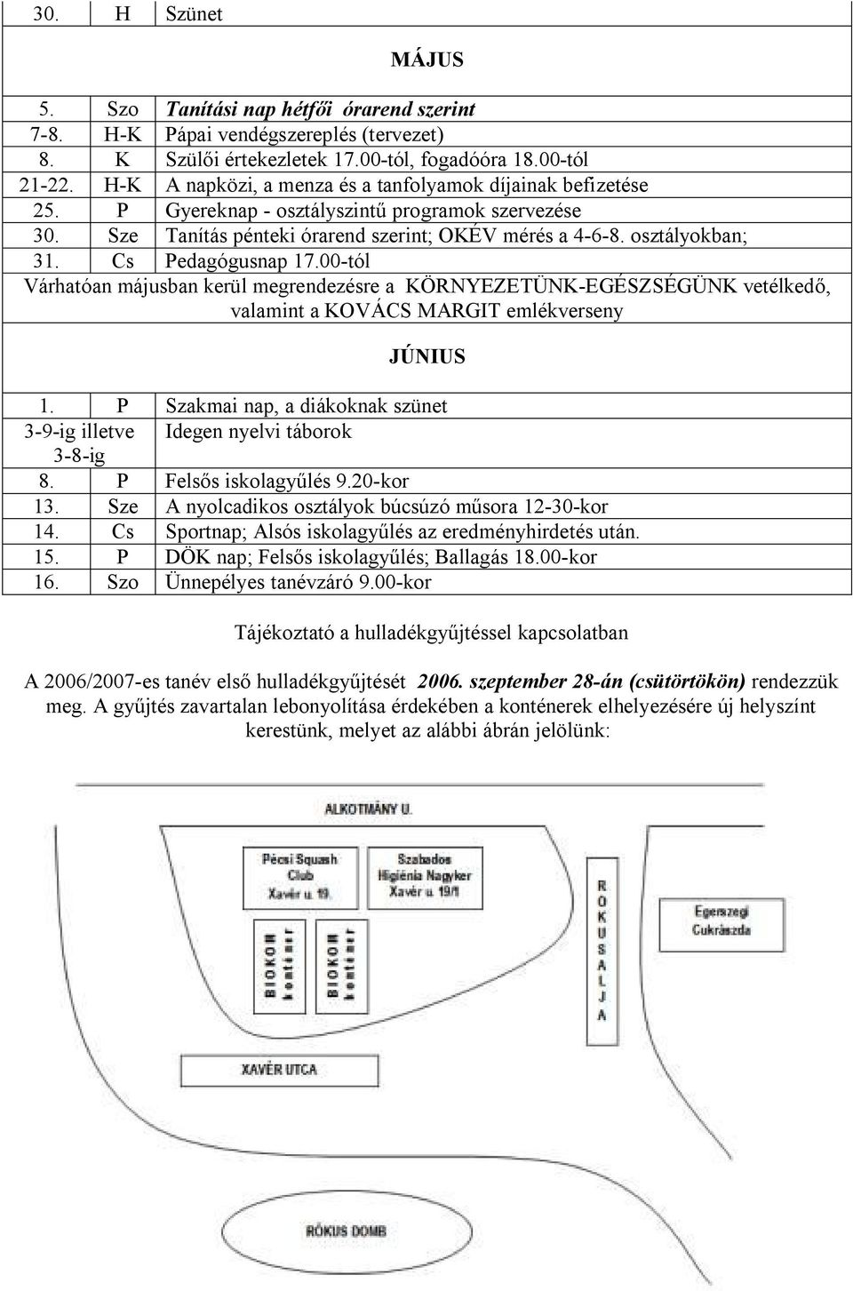 Cs Pedagógusnap 17.00-tól Várhatóan májusban kerül megrendezésre a KÖRNYEZETÜNK-EGÉSZSÉGÜNK vetélkedő, valamint a KOVÁCS MARGIT emlékverseny JÚNIUS 1.