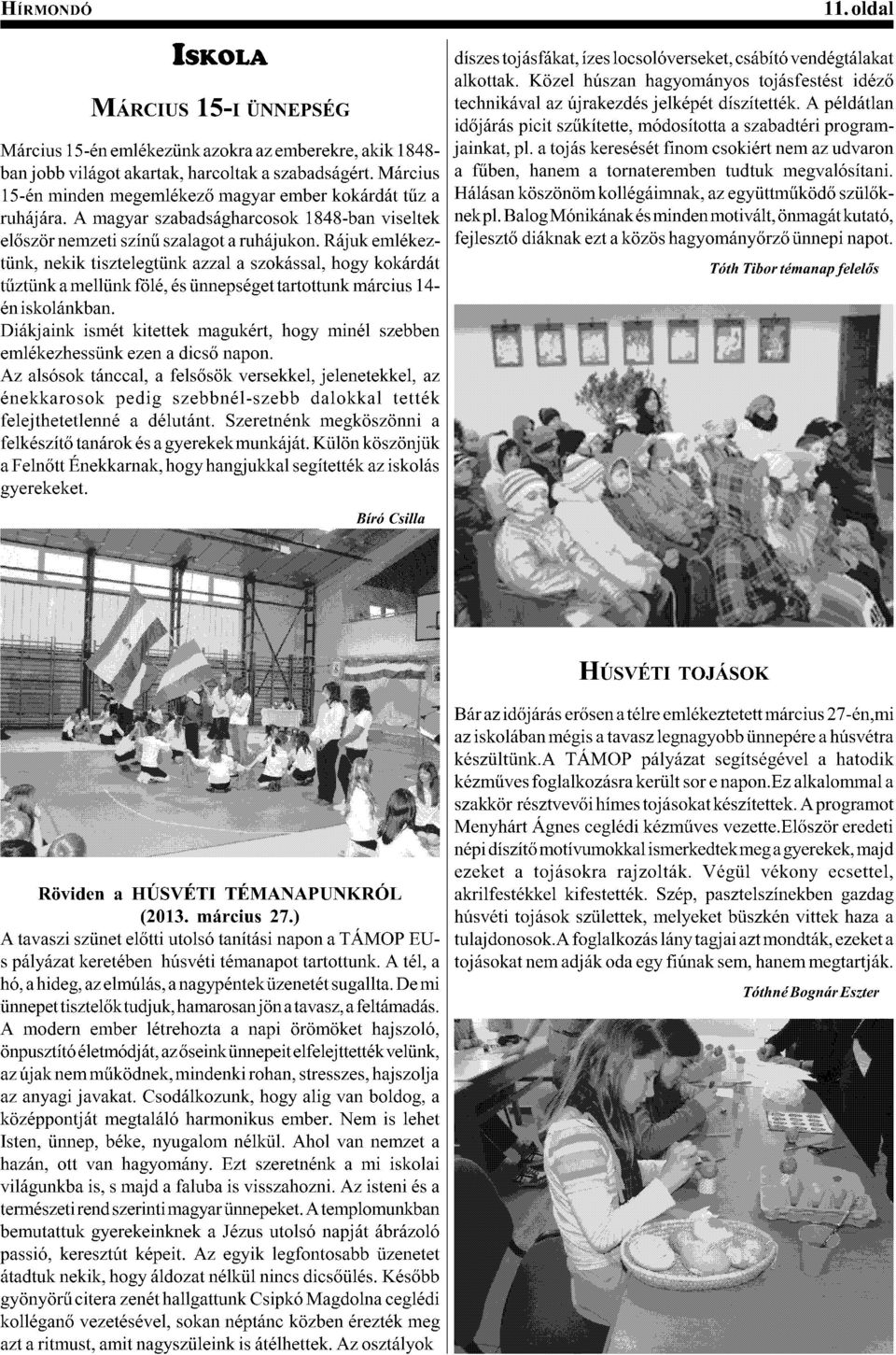)6 Március 15-én emlékezünk azokra az emberekre, akik 1848- jainkat, pl. a tojás keresését finom csokiért nem az udvaron ban jobb világot akartak, harcoltak a szabadságért. Március $) J*7(3)M$(7%)$)&!