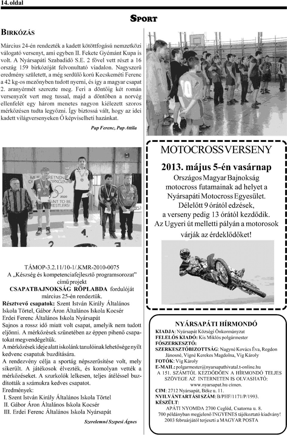 G5$%'!5!0$&t DN%J)65!O72& CSAPATBAJNOKSÁG RÖPLABDA fordulóját március 25-én rendeztük. Q?$+'@2@.