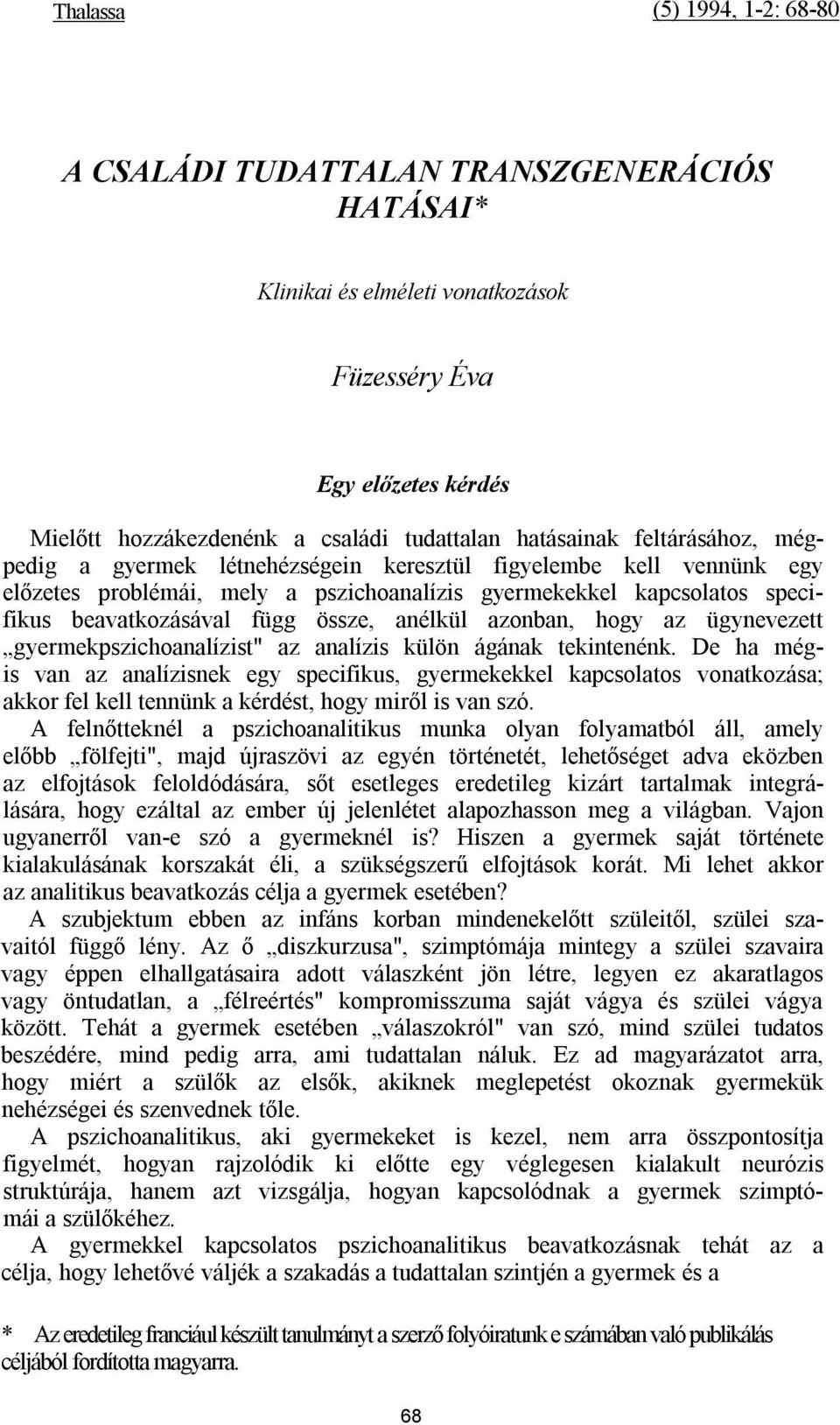 anélkül azonban, hogy az ügynevezett gyermekpszichoanalízist" az analízis külön ágának tekintenénk.
