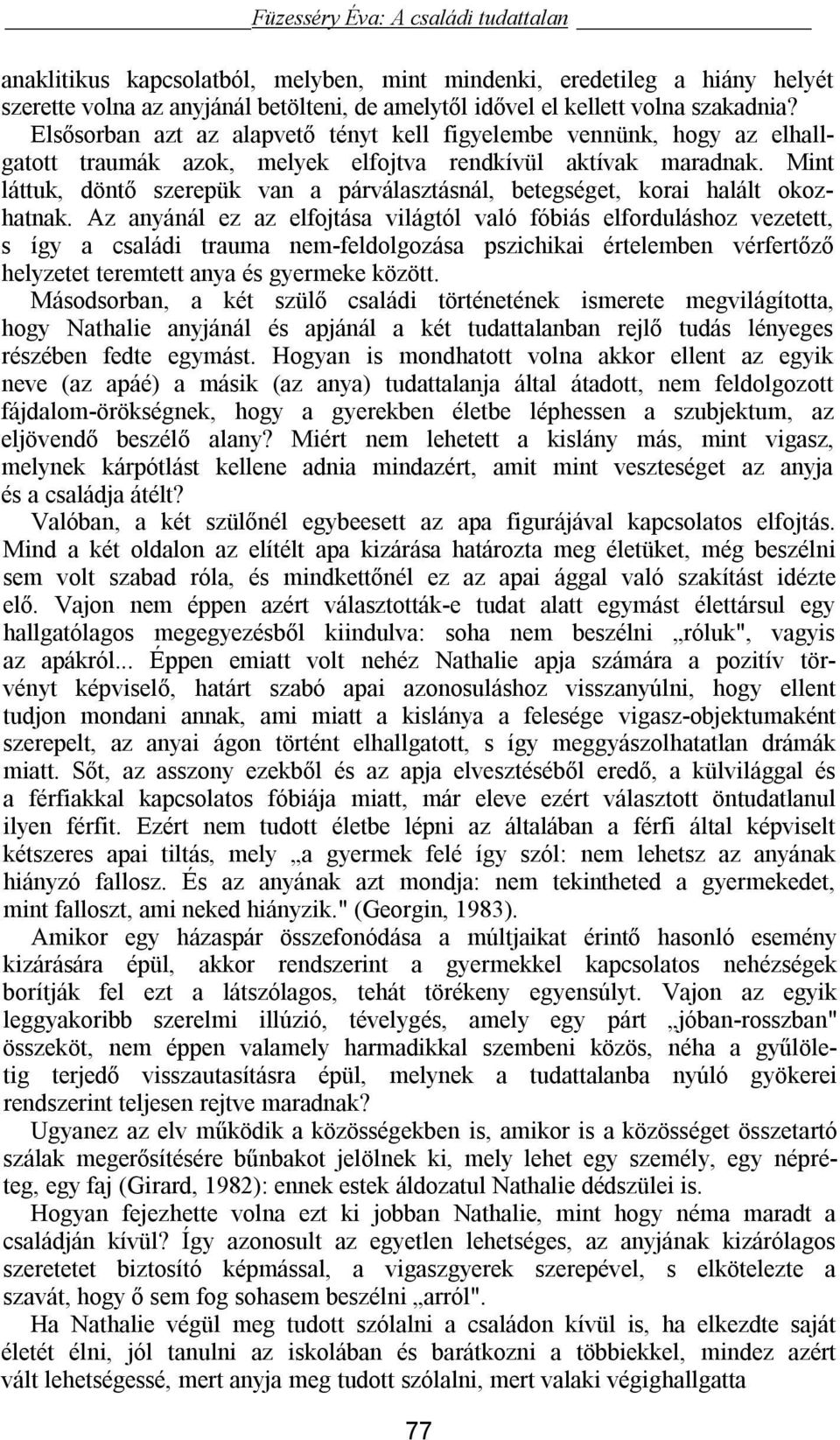 Mint láttuk, döntő szerepük van a párválasztásnál, betegséget, korai halált okozhatnak.