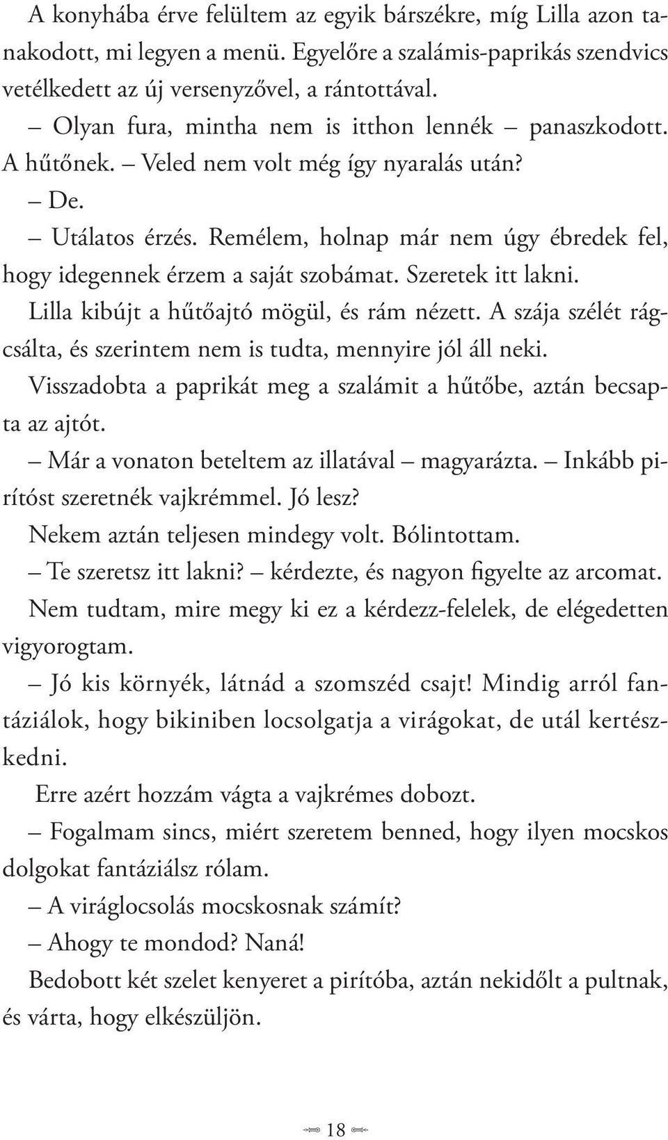 Remélem, holnap már nem úgy ébredek fel, hogy idegennek érzem a saját szobámat. Szeretek itt lakni. Lilla kibújt a hűtőajtó mögül, és rám nézett.