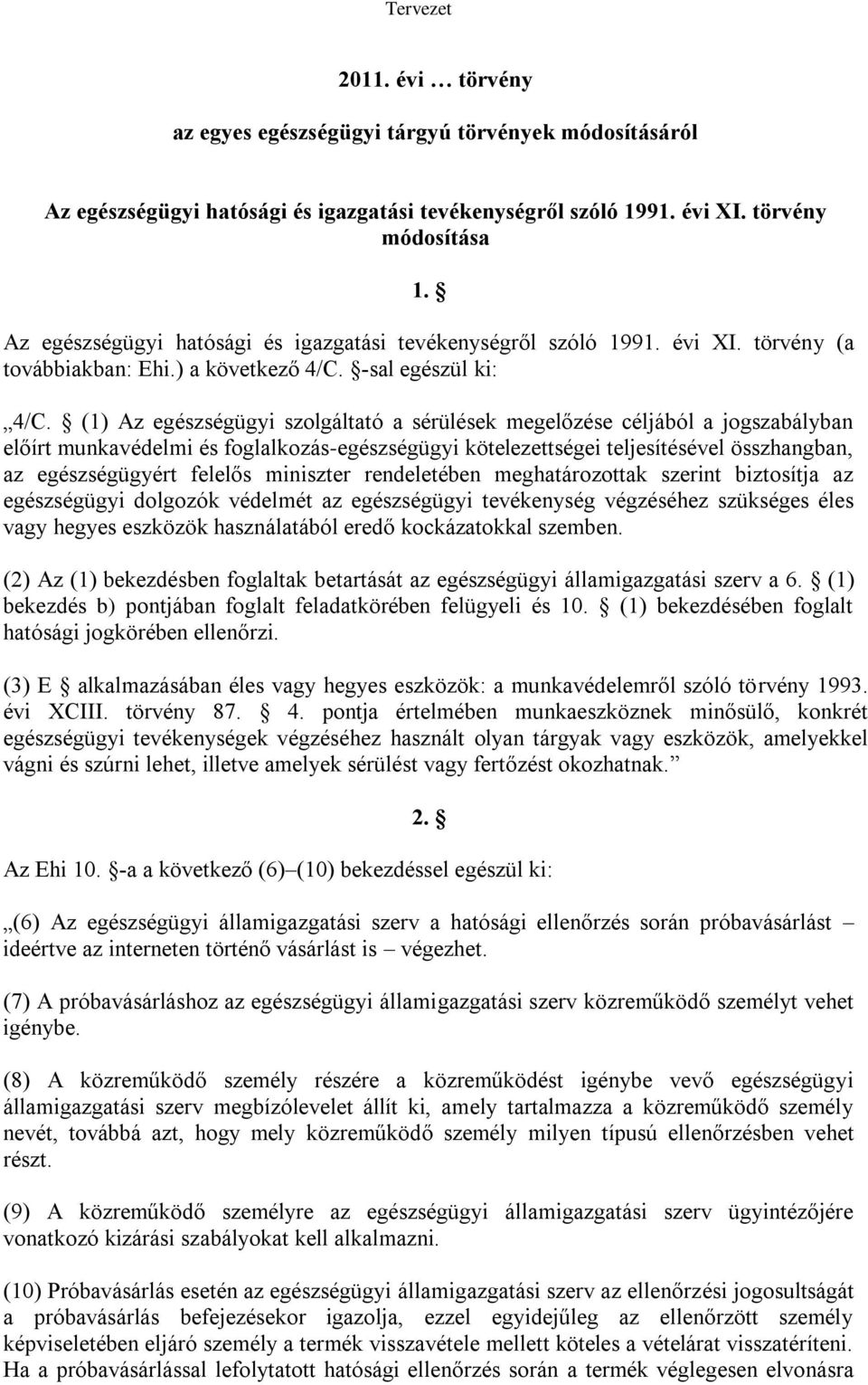 (1) Az egészségügyi szolgáltató a sérülések megelőzése céljából a jogszabályban előírt munkavédelmi és foglalkozás-egészségügyi kötelezettségei teljesítésével összhangban, az egészségügyért felelős