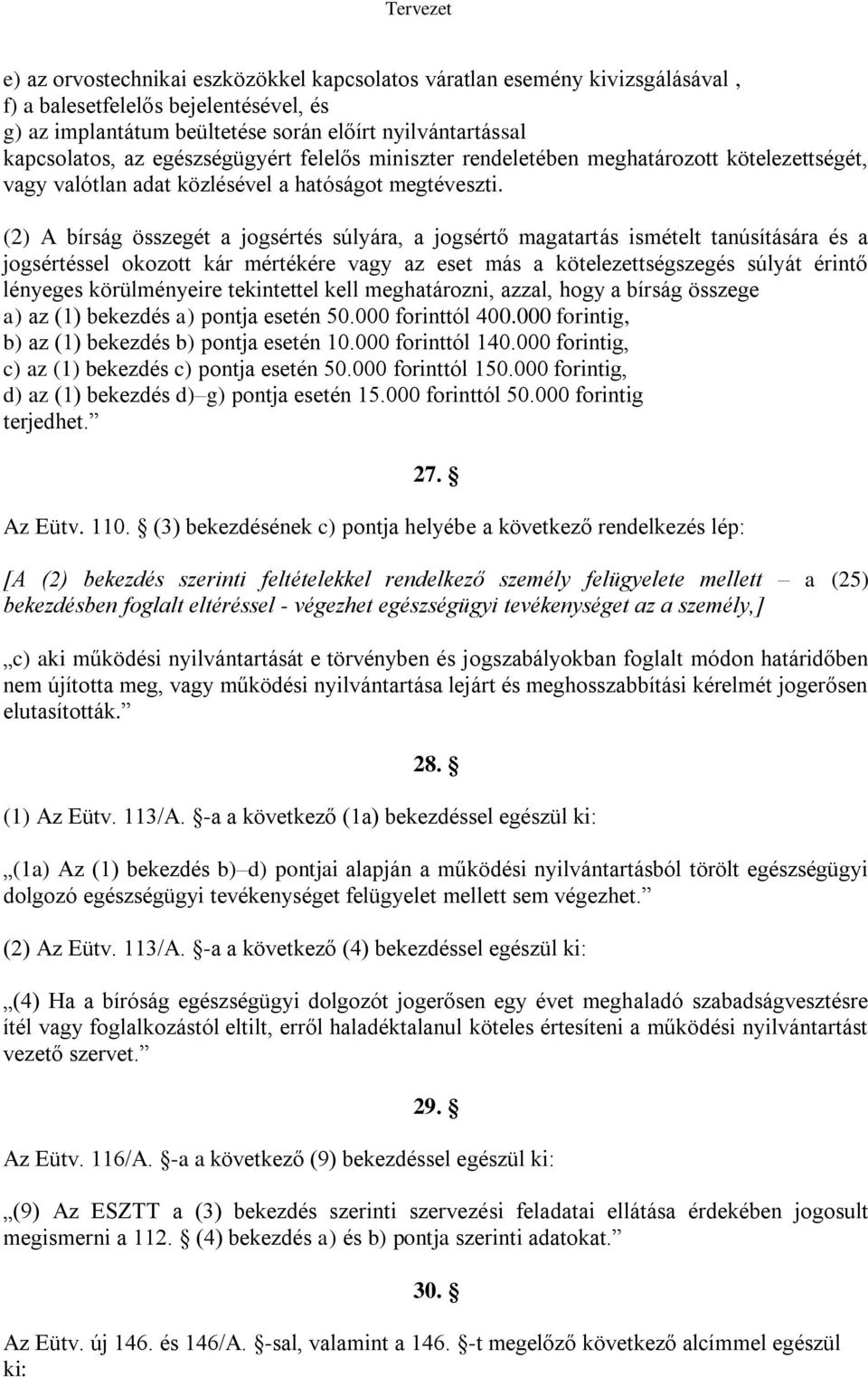(2) A bírság összegét a jogsértés súlyára, a jogsértő magatartás ismételt tanúsítására és a jogsértéssel okozott kár mértékére vagy az eset más a kötelezettségszegés súlyát érintő lényeges
