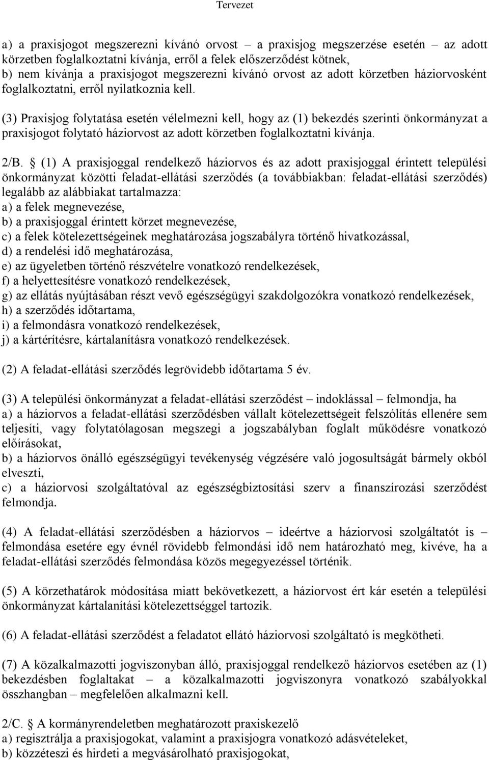 (3) Praxisjog folytatása esetén vélelmezni kell, hogy az (1) bekezdés szerinti önkormányzat a praxisjogot folytató háziorvost az adott körzetben foglalkoztatni kívánja. 2/B.