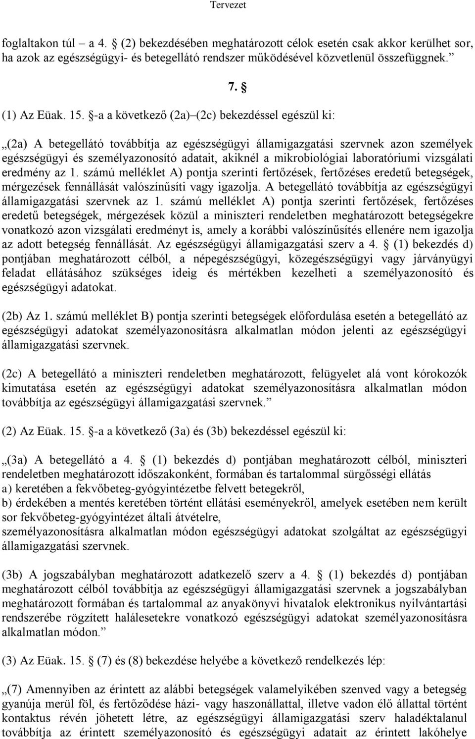 mikrobiológiai laboratóriumi vizsgálati eredmény az 1. számú melléklet A) pontja szerinti fertőzések, fertőzéses eredetű betegségek, mérgezések fennállását valószínűsíti vagy igazolja.